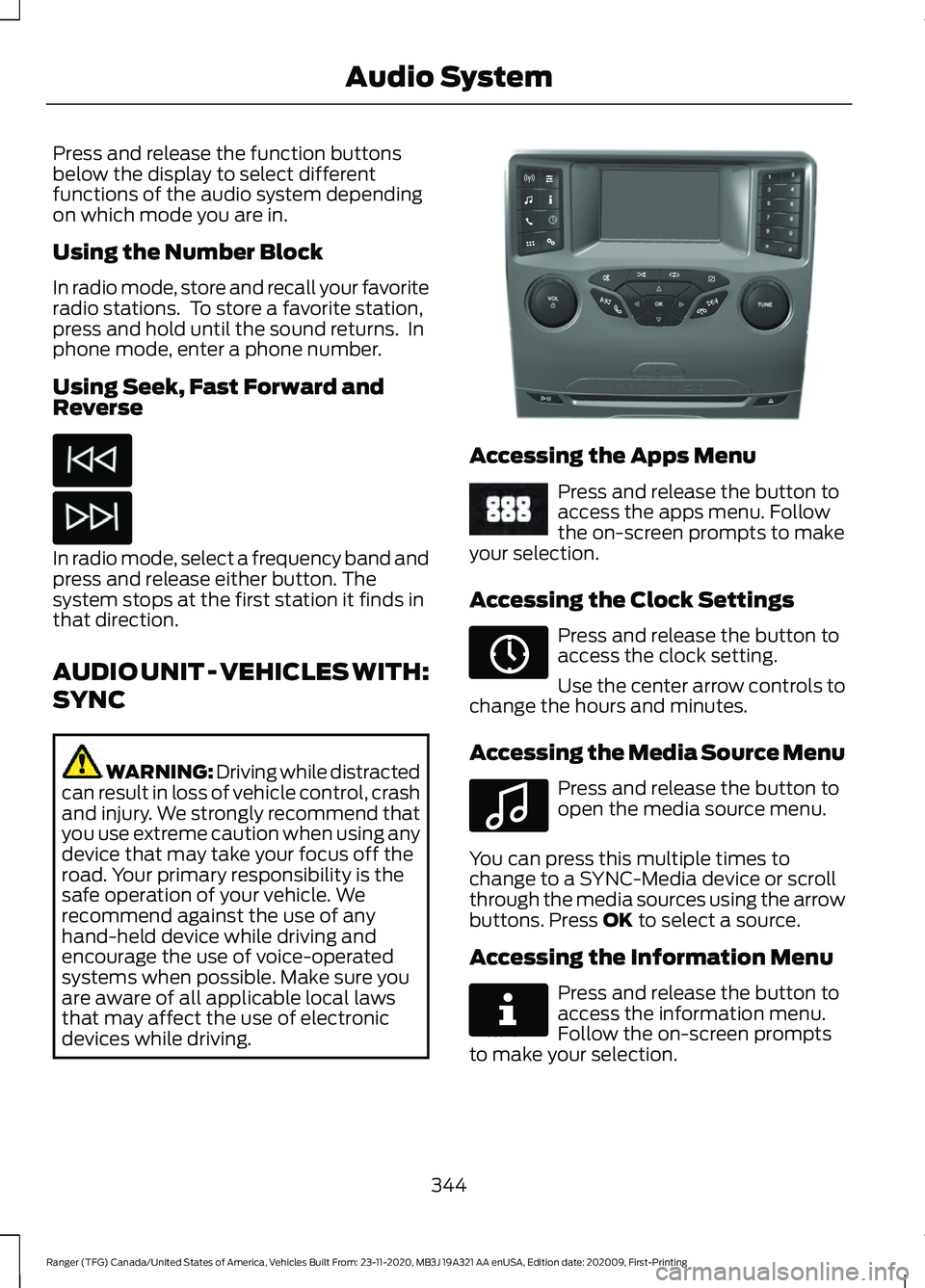 FORD RANGER 2021 Owners Manual Press and release the function buttons
below the display to select different
functions of the audio system depending
on which mode you are in.
Using the Number Block
In radio mode, store and recall yo FORD RANGER 2021 Owners Manual Press and release the function buttons
below the display to select different
functions of the audio system depending
on which mode you are in.
Using the Number Block
In radio mode, store and recall yo