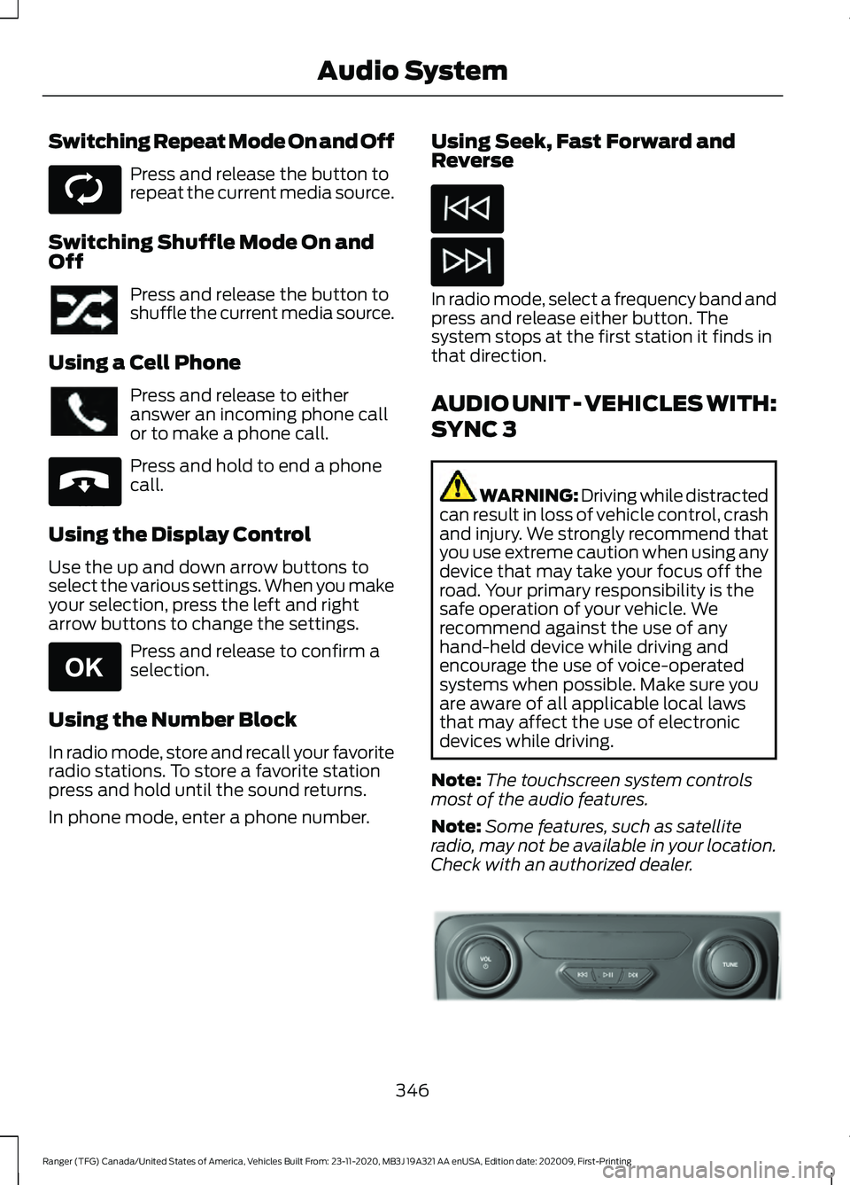 FORD RANGER 2021 User Guide Switching Repeat Mode On and Off
Press and release the button to
repeat the current media source.
Switching Shuffle Mode On and
Off Press and release the button to
shuffle the current media source.
Us FORD RANGER 2021 User Guide Switching Repeat Mode On and Off
Press and release the button to
repeat the current media source.
Switching Shuffle Mode On and
Off Press and release the button to
shuffle the current media source.
Us