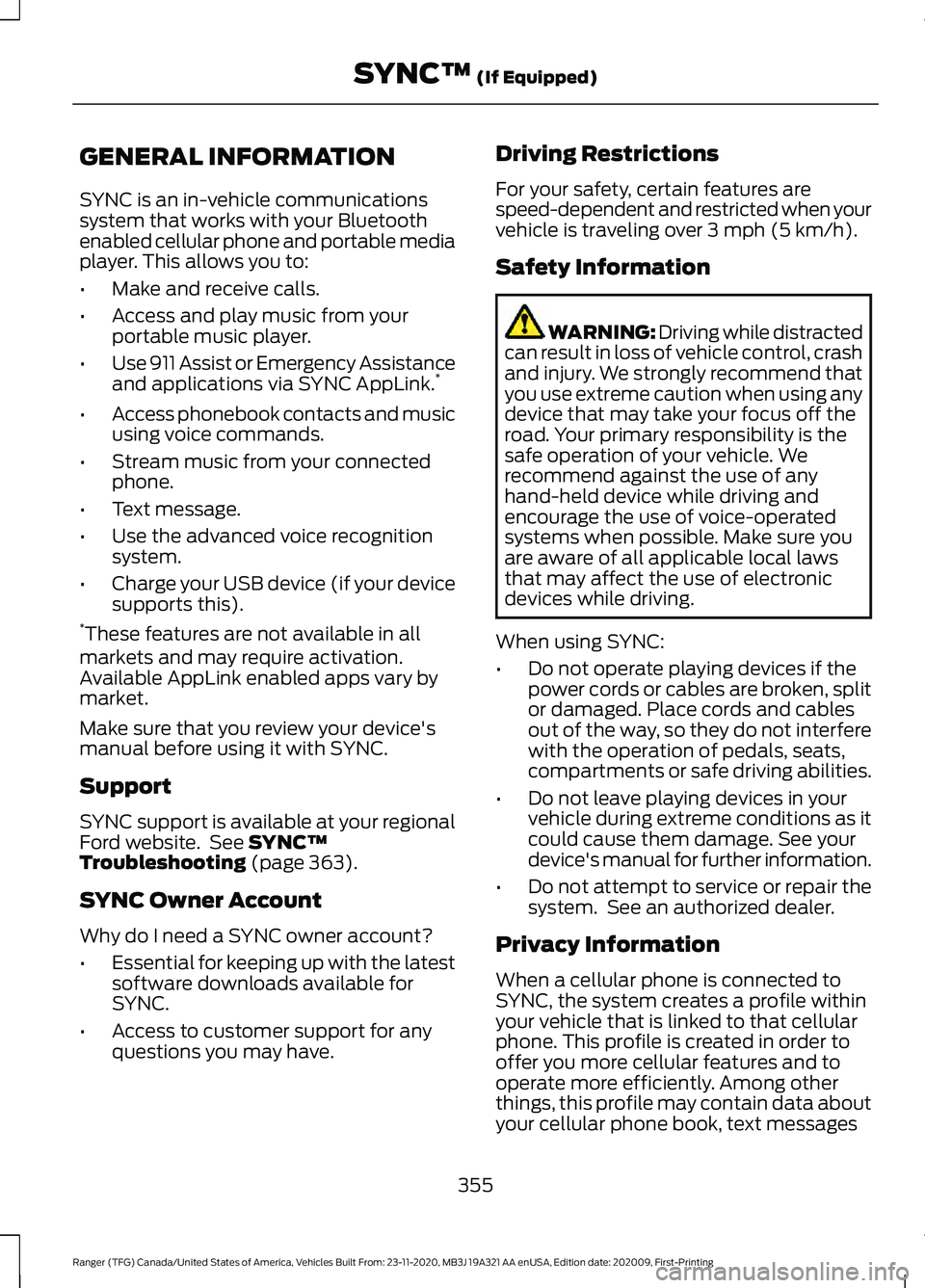 FORD RANGER 2021 Owners Manual GENERAL INFORMATION
SYNC is an in-vehicle communications
system that works with your Bluetooth
enabled cellular phone and portable media
player. This allows you to:
•
Make and receive calls.
• Acc FORD RANGER 2021 Owners Manual GENERAL INFORMATION
SYNC is an in-vehicle communications
system that works with your Bluetooth
enabled cellular phone and portable media
player. This allows you to:
•
Make and receive calls.
• Acc
