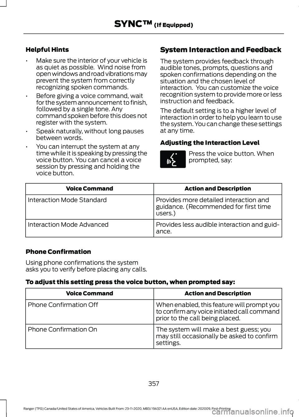 FORD RANGER 2021 Owners Manual Helpful Hints
•
Make sure the interior of your vehicle is
as quiet as possible. Wind noise from
open windows and road vibrations may
prevent the system from correctly
recognizing spoken commands.
â FORD RANGER 2021 Owners Manual Helpful Hints
•
Make sure the interior of your vehicle is
as quiet as possible. Wind noise from
open windows and road vibrations may
prevent the system from correctly
recognizing spoken commands.
â