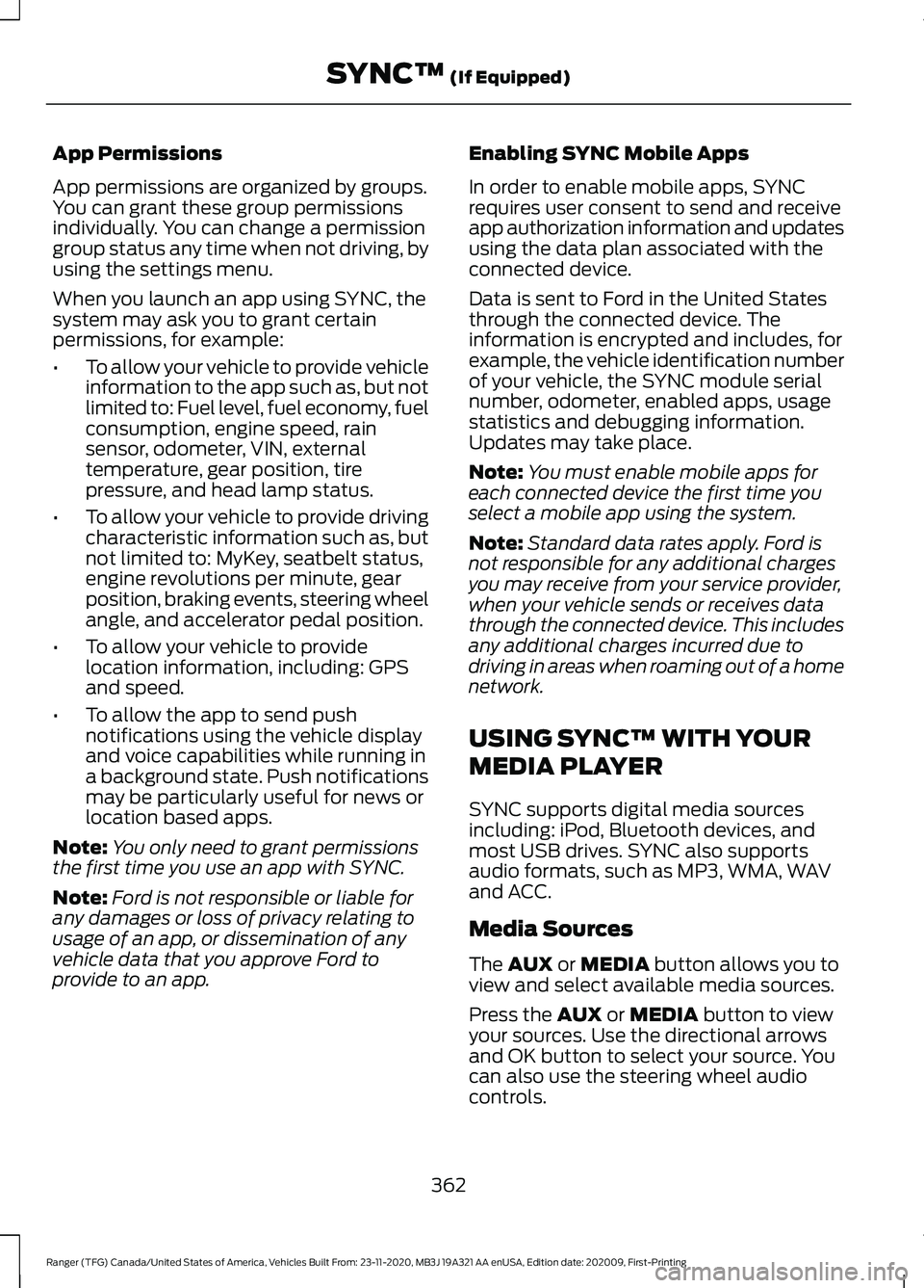 FORD RANGER 2021 Service Manual App Permissions
App permissions are organized by groups.
You can grant these group permissions
individually. You can change a permission
group status any time when not driving, by
using the settings m FORD RANGER 2021 Service Manual App Permissions
App permissions are organized by groups.
You can grant these group permissions
individually. You can change a permission
group status any time when not driving, by
using the settings m