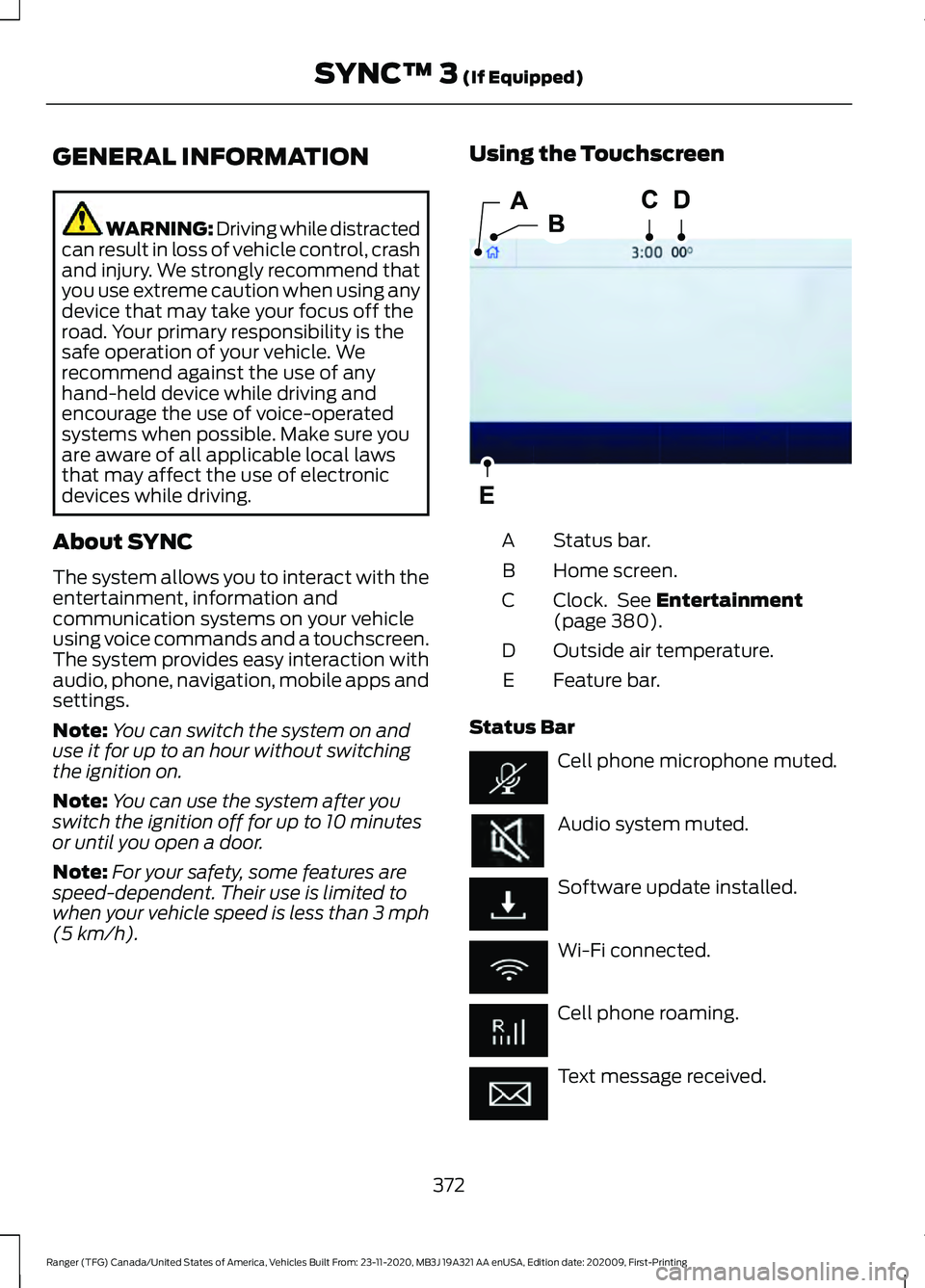 FORD RANGER 2021  Owners Manual GENERAL INFORMATION
WARNING: Driving while distracted
can result in loss of vehicle control, crash
and injury. We strongly recommend that
you use extreme caution when using any
device that may take yo