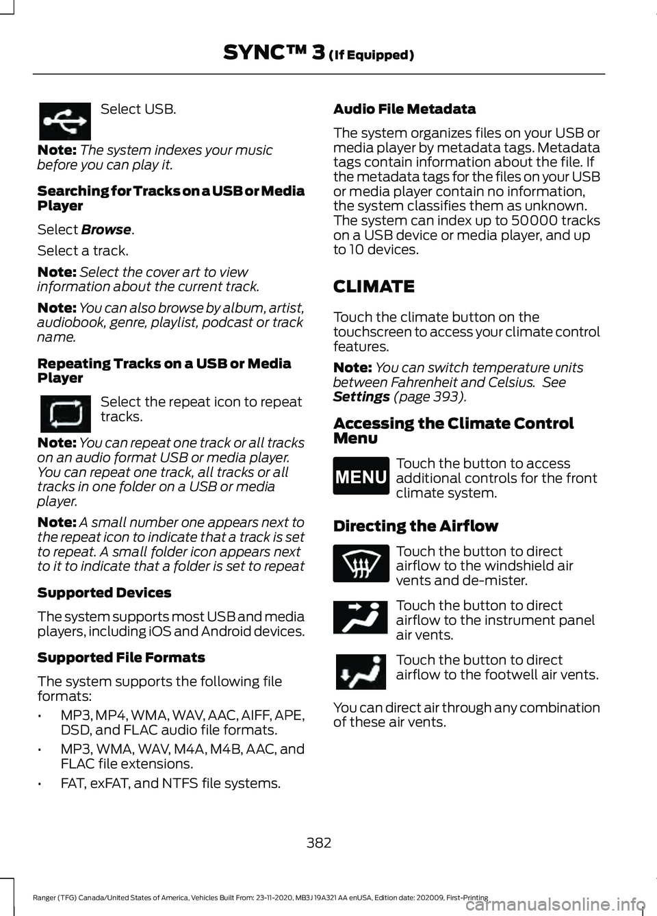 FORD RANGER 2021 User Guide Select USB.
Note: The system indexes your music
before you can play it.
Searching for Tracks on a USB or Media
Player
Select Browse.
Select a track.
Note: Select the cover art to view
information abou FORD RANGER 2021 User Guide Select USB.
Note: The system indexes your music
before you can play it.
Searching for Tracks on a USB or Media
Player
Select Browse.
Select a track.
Note: Select the cover art to view
information abou