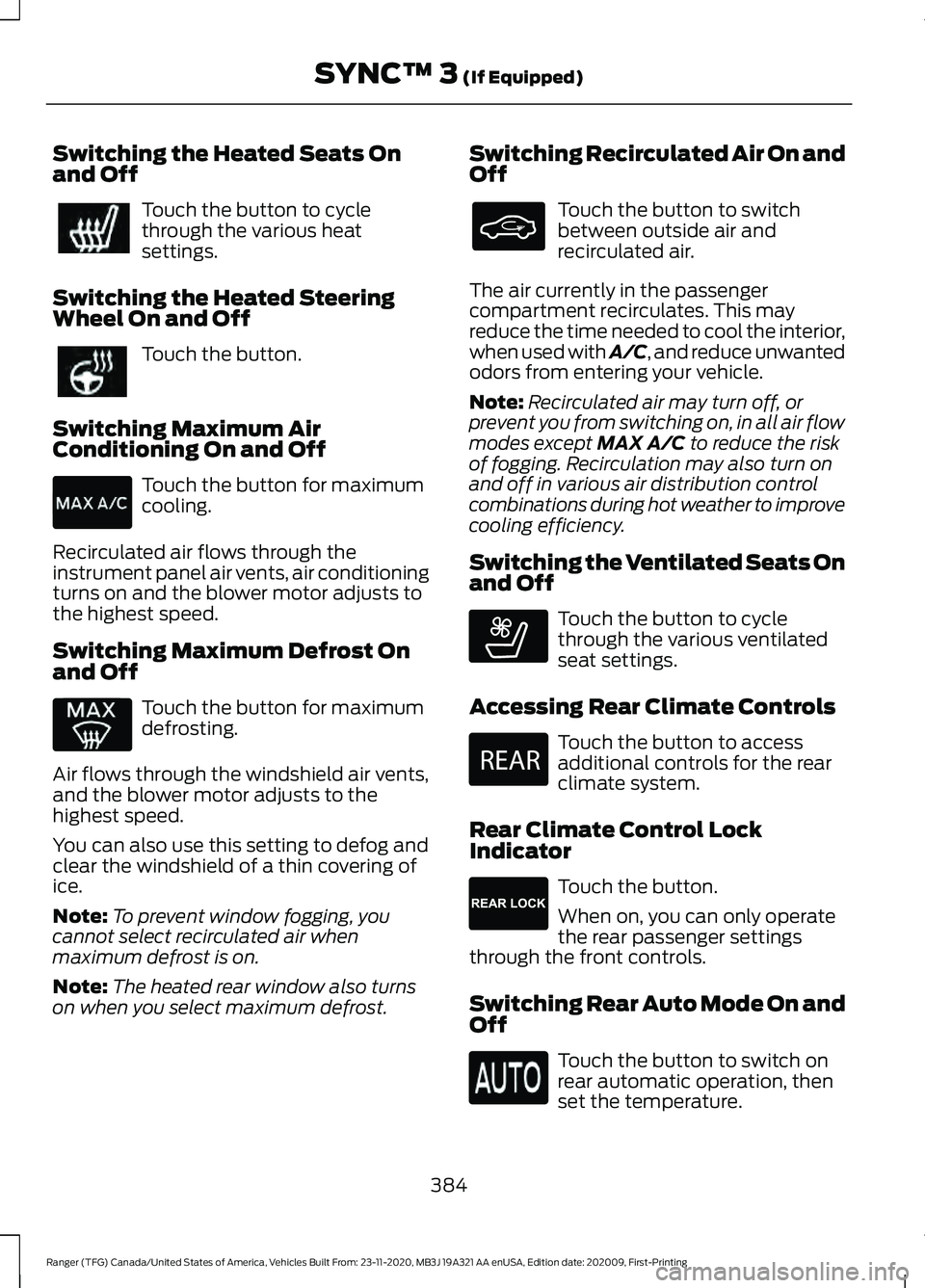 FORD RANGER 2021  Owners Manual Switching the Heated Seats On
and Off
Touch the button to cycle
through the various heat
settings.
Switching the Heated Steering
Wheel On and Off Touch the button.
Switching Maximum Air
Conditioning O