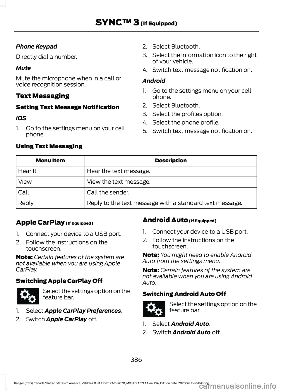 FORD RANGER 2021 Owners Manual Phone Keypad
Directly dial a number.
Mute
Mute the microphone when in a call or
voice recognition session.
Text Messaging
Setting Text Message Notification
iOS
1. Go to the settings menu on your cell
FORD RANGER 2021 Owners Manual Phone Keypad
Directly dial a number.
Mute
Mute the microphone when in a call or
voice recognition session.
Text Messaging
Setting Text Message Notification
iOS
1. Go to the settings menu on your cell