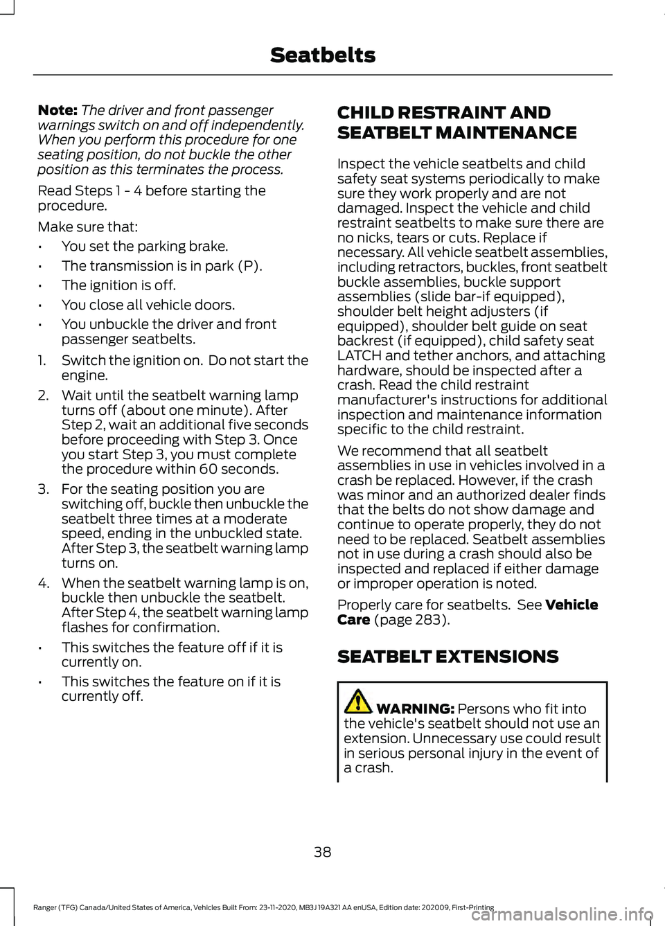 FORD RANGER 2021  Owners Manual Note:
The driver and front passenger
warnings switch on and off independently.
When you perform this procedure for one
seating position, do not buckle the other
position as this terminates the process