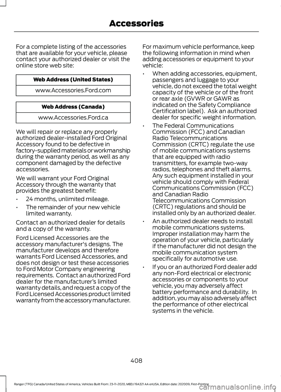 FORD RANGER 2021 Owners Manual For a complete listing of the accessories
that are available for your vehicle, please
contact your authorized dealer or visit the
online store web site:
Web Address (United States)
www.Accessories.For FORD RANGER 2021 Owners Manual For a complete listing of the accessories
that are available for your vehicle, please
contact your authorized dealer or visit the
online store web site:
Web Address (United States)
www.Accessories.For