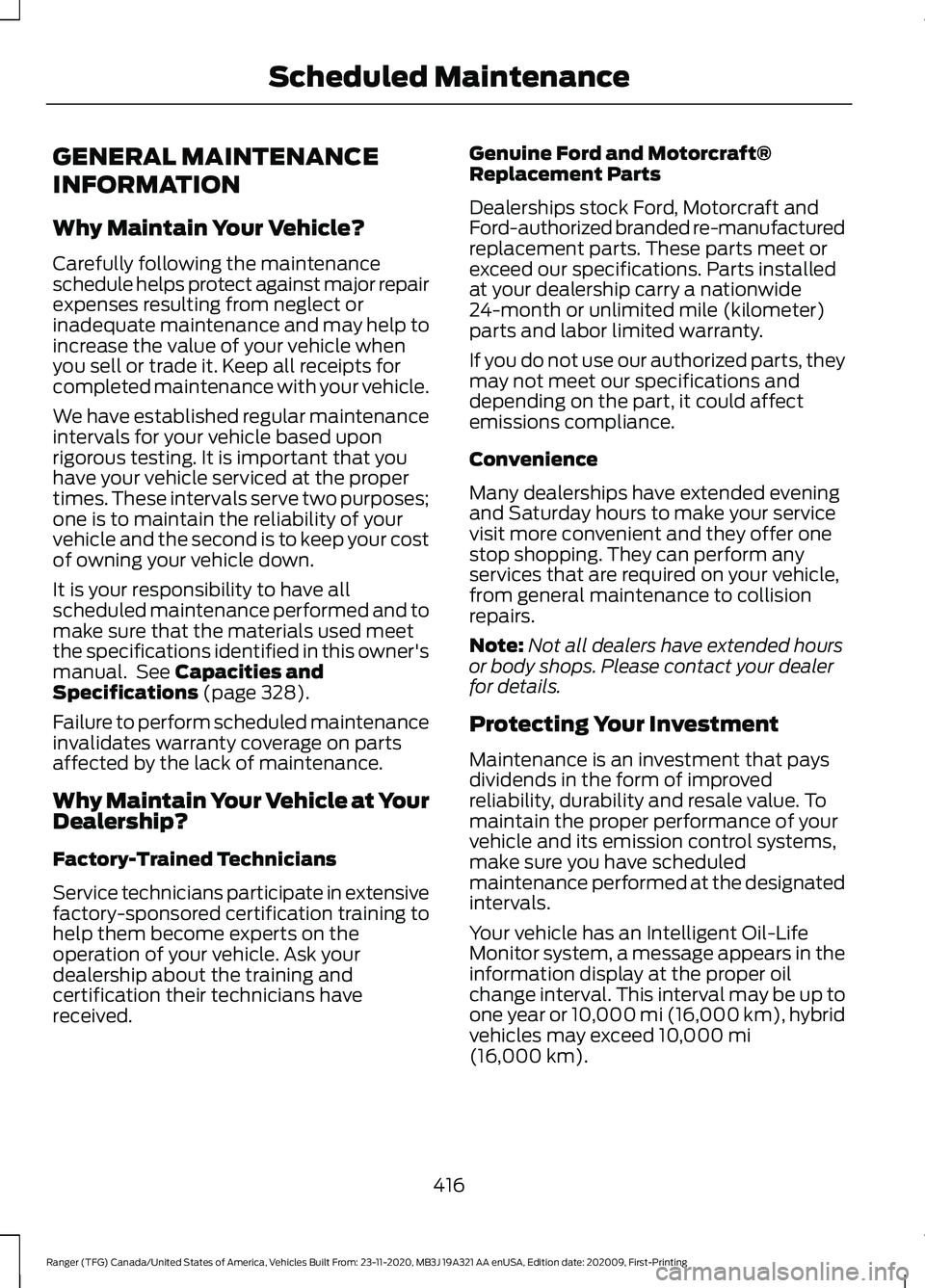 FORD RANGER 2021 Repair Manual GENERAL MAINTENANCE
INFORMATION
Why Maintain Your Vehicle?
Carefully following the maintenance
schedule helps protect against major repair
expenses resulting from neglect or
inadequate maintenance and
