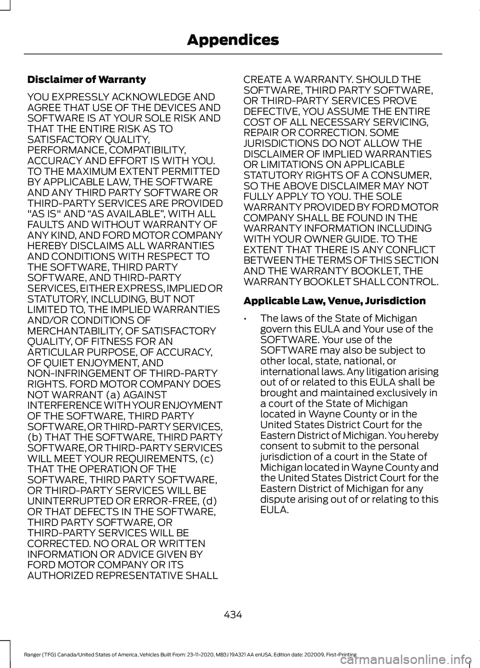 FORD RANGER 2021 Repair Manual Disclaimer of Warranty
YOU EXPRESSLY ACKNOWLEDGE AND
AGREE THAT USE OF THE DEVICES AND
SOFTWARE IS AT YOUR SOLE RISK AND
THAT THE ENTIRE RISK AS TO
SATISFACTORY QUALITY,
PERFORMANCE, COMPATIBILITY,
AC