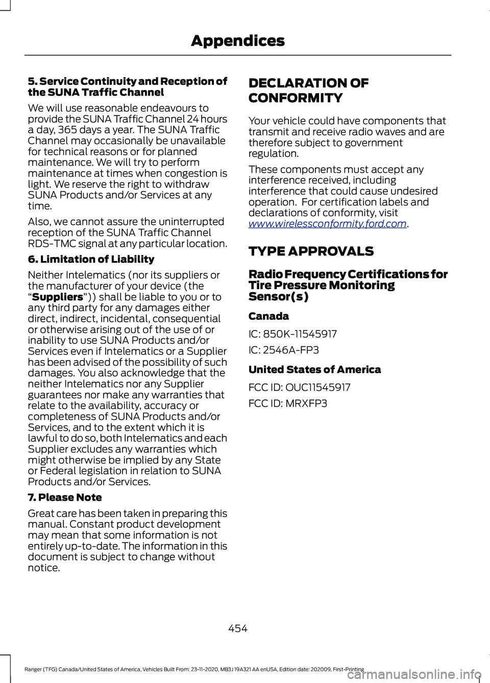 FORD RANGER 2021 Service Manual 5. Service Continuity and Reception of
the SUNA Traffic Channel
We will use reasonable endeavours to
provide the SUNA Traffic Channel 24 hours
a day, 365 days a year. The SUNA Traffic
Channel may occa FORD RANGER 2021 Service Manual 5. Service Continuity and Reception of
the SUNA Traffic Channel
We will use reasonable endeavours to
provide the SUNA Traffic Channel 24 hours
a day, 365 days a year. The SUNA Traffic
Channel may occa