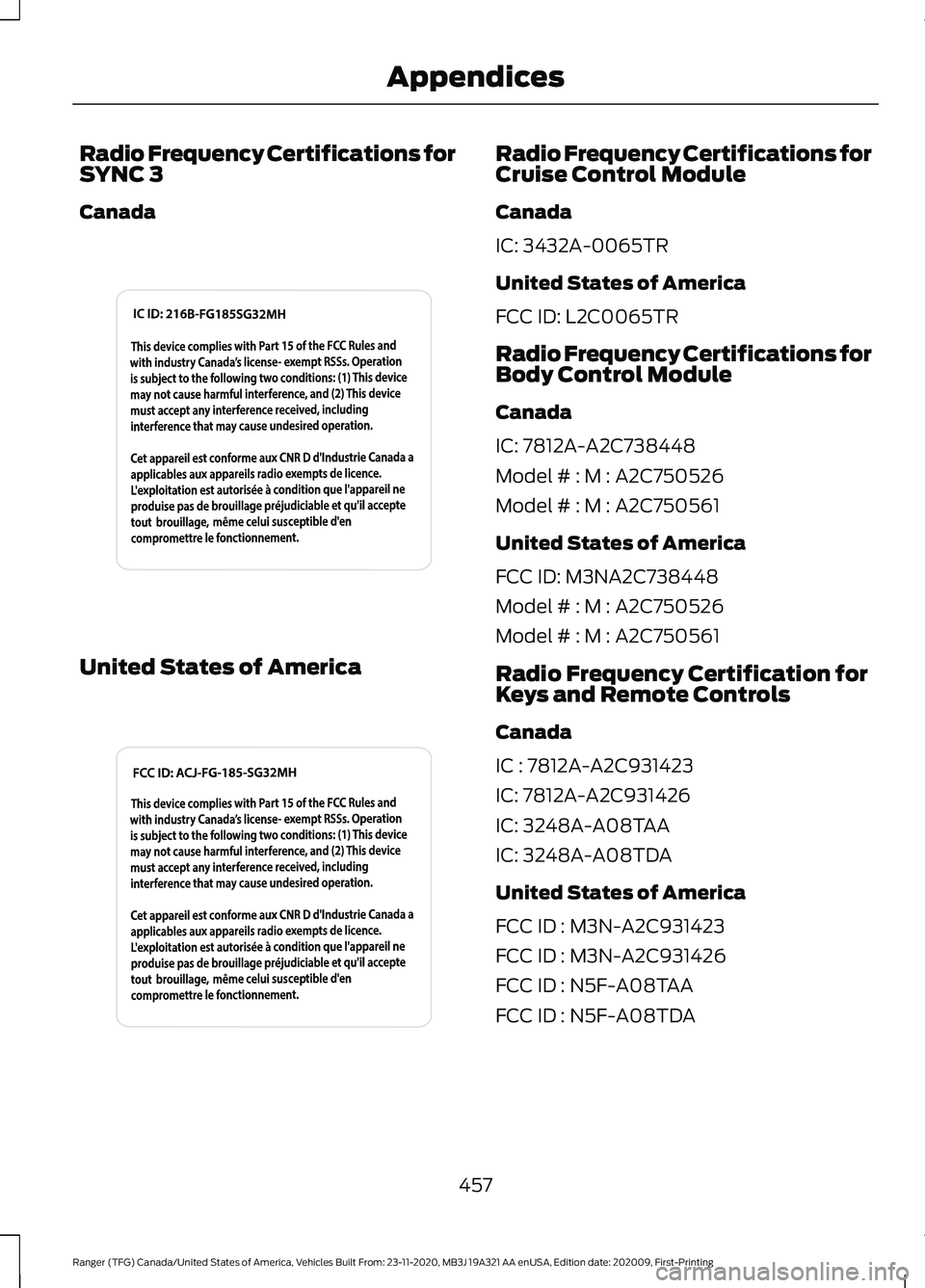 FORD RANGER 2021 Owners Manual Radio Frequency Certifications for
SYNC 3
Canada
United States of America Radio Frequency Certifications for
Cruise Control Module
Canada
IC: 3432A-0065TR
United States of America
FCC ID: L2C0065TR
Ra FORD RANGER 2021 Owners Manual Radio Frequency Certifications for
SYNC 3
Canada
United States of America Radio Frequency Certifications for
Cruise Control Module
Canada
IC: 3432A-0065TR
United States of America
FCC ID: L2C0065TR
Ra