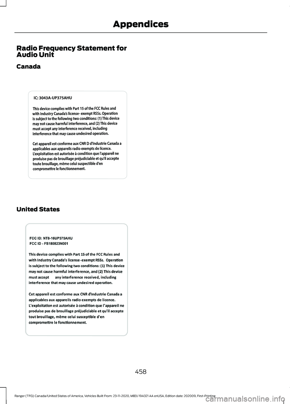 FORD RANGER 2021 Owners Manual Radio Frequency Statement for
Audio Unit
Canada
United States
458
Ranger (TFG) Canada/United States of America, Vehicles Built From: 23-11-2020, MB3J 19A321 AA enUSA, Edition date: 202009, First-Print FORD RANGER 2021 Owners Manual Radio Frequency Statement for
Audio Unit
Canada
United States
458
Ranger (TFG) Canada/United States of America, Vehicles Built From: 23-11-2020, MB3J 19A321 AA enUSA, Edition date: 202009, First-Print