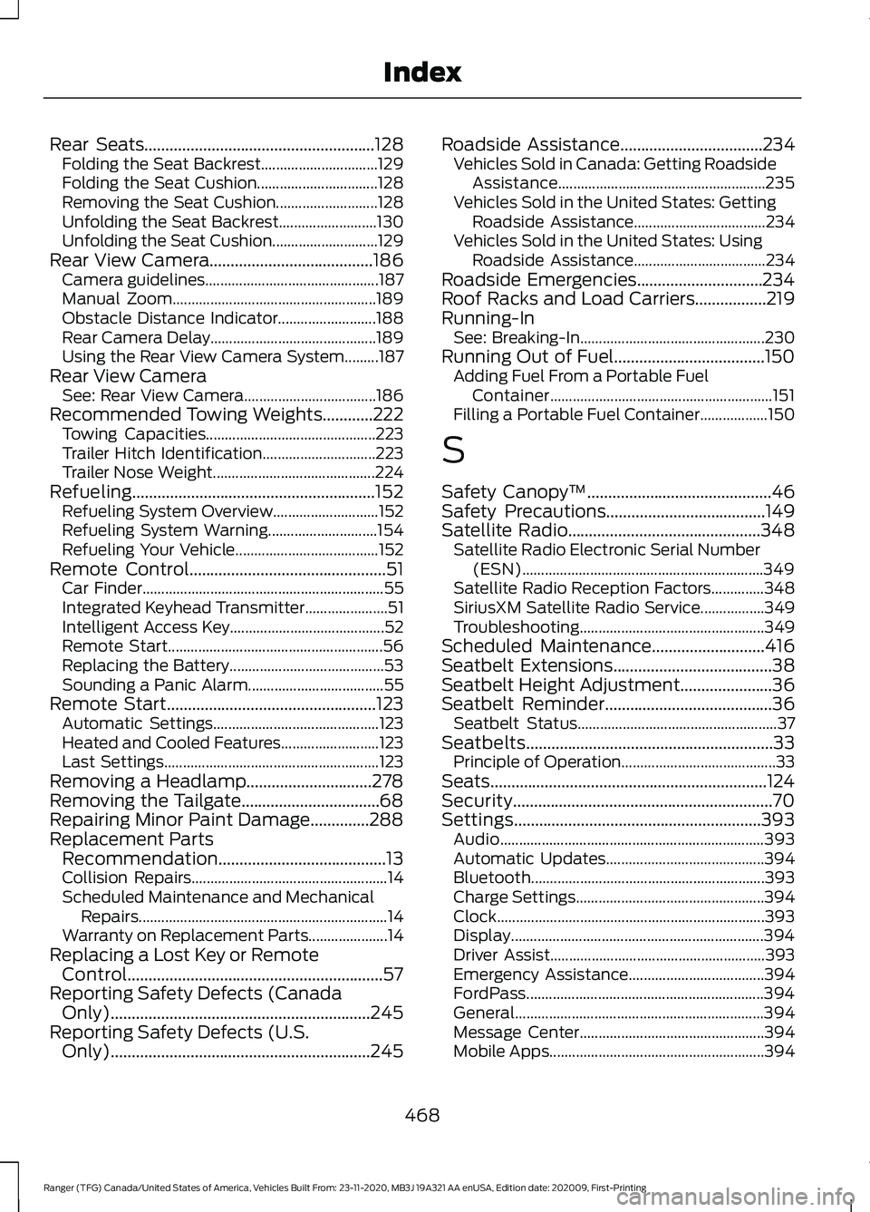FORD RANGER 2021 Owners Manual Rear Seats.......................................................128
Folding the Seat Backrest............................... 129
Folding the Seat Cushion................................ 128
Removing FORD RANGER 2021 Owners Manual Rear Seats.......................................................128
Folding the Seat Backrest............................... 129
Folding the Seat Cushion................................ 128
Removing