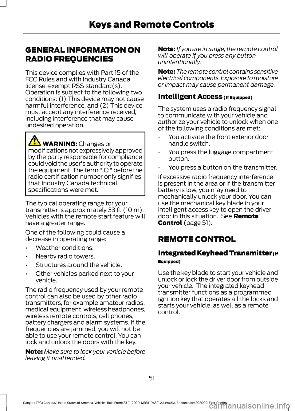 FORD RANGER 2021 Owners Manual GENERAL INFORMATION ON
RADIO FREQUENCIES
This device complies with Part 15 of the
FCC Rules and with Industry Canada
license-exempt RSS standard(s).
Operation is subject to the following two
condition FORD RANGER 2021 Owners Manual GENERAL INFORMATION ON
RADIO FREQUENCIES
This device complies with Part 15 of the
FCC Rules and with Industry Canada
license-exempt RSS standard(s).
Operation is subject to the following two
condition