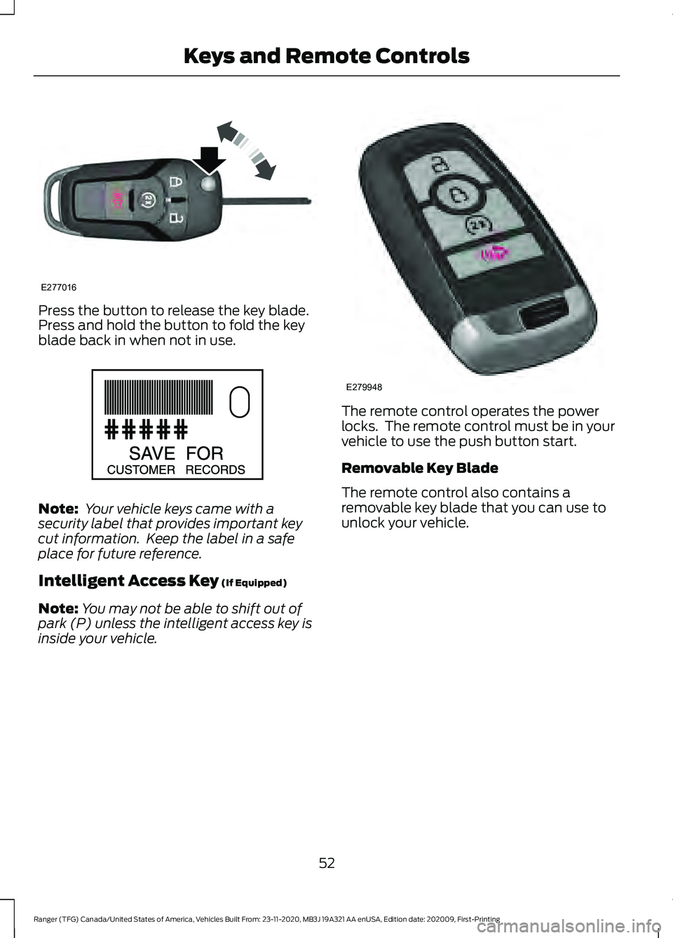 FORD RANGER 2021  Owners Manual Press the button to release the key blade.
Press and hold the button to fold the key
blade back in when not in use.
Note:
 Your vehicle keys came with a
security label that provides important key
cut 