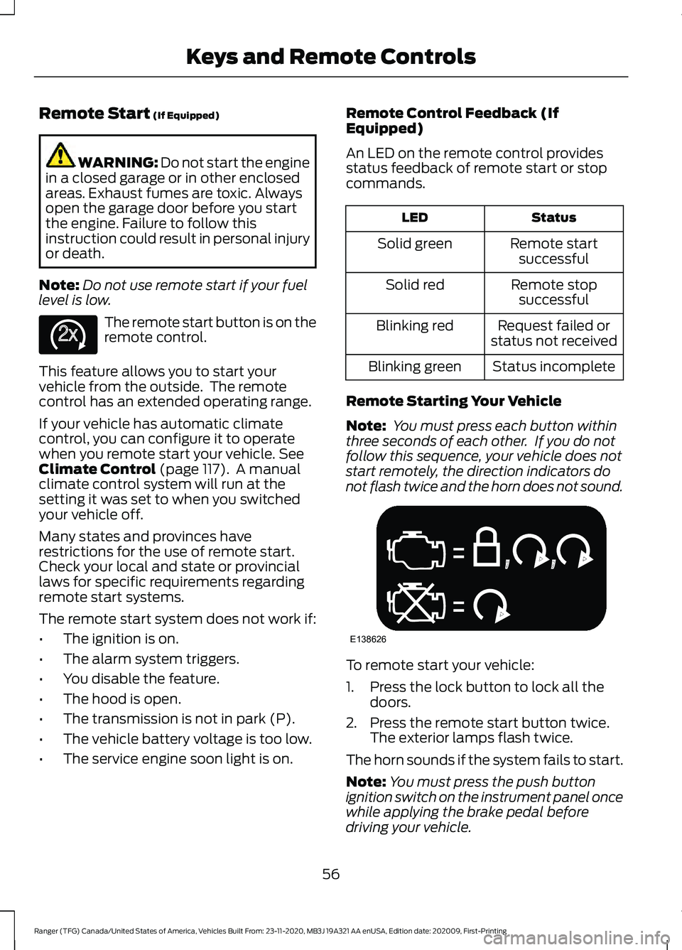 FORD RANGER 2021  Owners Manual Remote Start (If Equipped)
WARNING: Do not start the engine
in a closed garage or in other enclosed
areas. Exhaust fumes are toxic. Always
open the garage door before you start
the engine. Failure to 
