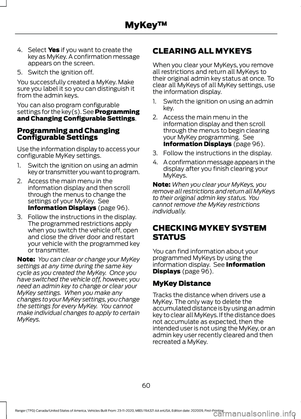 FORD RANGER 2021 Owners Manual 4. Select Yes if you want to create the
key as MyKey. A confirmation message
appears on the screen.
5. Switch the ignition off.
You successfully created a MyKey. Make
sure you label it so you can dist FORD RANGER 2021 Owners Manual 4. Select Yes if you want to create the
key as MyKey. A confirmation message
appears on the screen.
5. Switch the ignition off.
You successfully created a MyKey. Make
sure you label it so you can dist