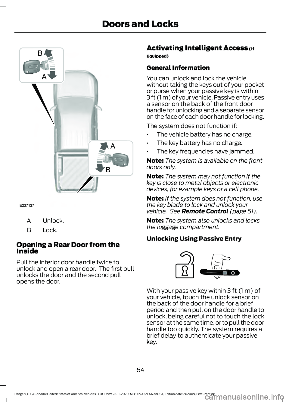 FORD RANGER 2021 Owners Manual Unlock.
A
Lock.
B
Opening a Rear Door from the
Inside
Pull the interior door handle twice to
unlock and open a rear door. The first pull
unlocks the door and the second pull
opens the door. Activatin FORD RANGER 2021 Owners Manual Unlock.
A
Lock.
B
Opening a Rear Door from the
Inside
Pull the interior door handle twice to
unlock and open a rear door. The first pull
unlocks the door and the second pull
opens the door. Activatin