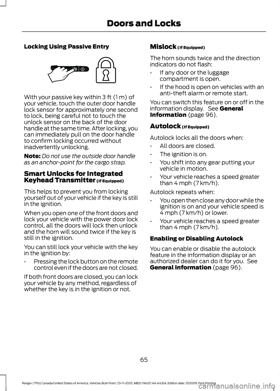 FORD RANGER 2021 Owners Manual Locking Using Passive Entry
With your passive key within 3 ft (1 m) of
your vehicle, touch the outer door handle
lock sensor for approximately one second
to lock, being careful not to touch the
unlock FORD RANGER 2021 Owners Manual Locking Using Passive Entry
With your passive key within 3 ft (1 m) of
your vehicle, touch the outer door handle
lock sensor for approximately one second
to lock, being careful not to touch the
unlock