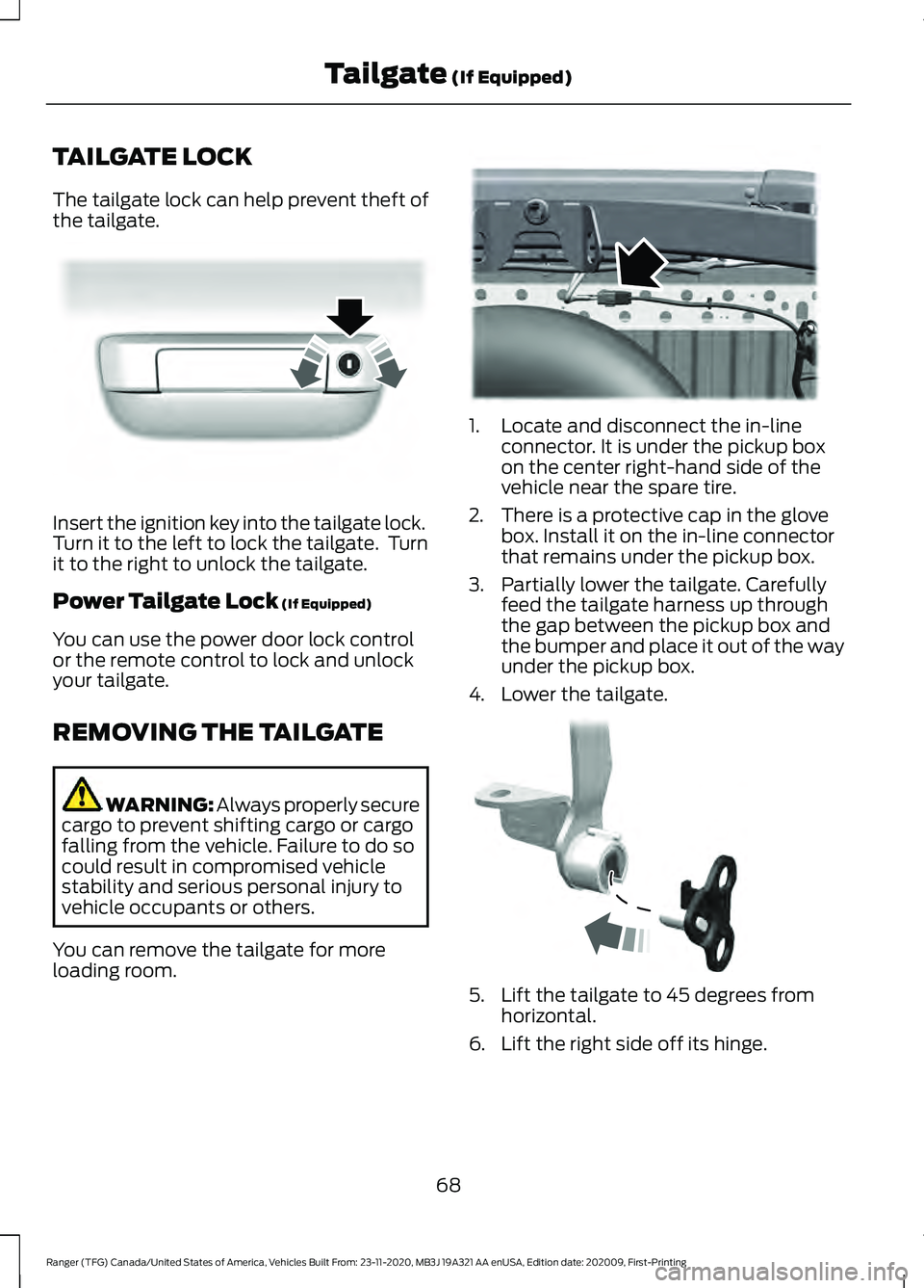 FORD RANGER 2021 User Guide TAILGATE LOCK
The tailgate lock can help prevent theft of
the tailgate.
Insert the ignition key into the tailgate lock.
Turn it to the left to lock the tailgate. Turn
it to the right to unlock the ta FORD RANGER 2021 User Guide TAILGATE LOCK
The tailgate lock can help prevent theft of
the tailgate.
Insert the ignition key into the tailgate lock.
Turn it to the left to lock the tailgate. Turn
it to the right to unlock the ta