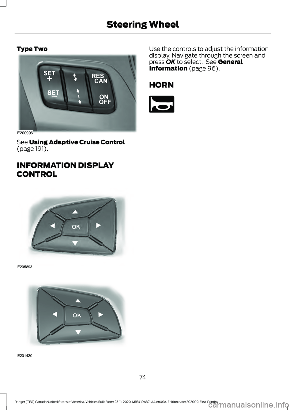 FORD RANGER 2021 Manual PDF Type Two
See Using Adaptive Cruise Control
(page 191).
INFORMATION DISPLAY
CONTROL Use the controls to adjust the information
display. Navigate through the screen and
press
OK to select. See General FORD RANGER 2021 Manual PDF Type Two
See Using Adaptive Cruise Control
(page 191).
INFORMATION DISPLAY
CONTROL Use the controls to adjust the information
display. Navigate through the screen and
press
OK to select. See General