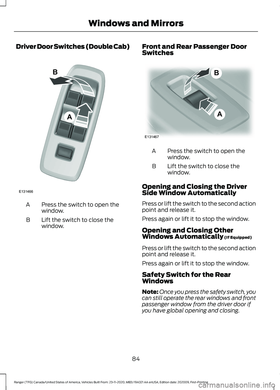FORD RANGER 2021 Manual Online Driver Door Switches (Double Cab)
Press the switch to open the
window.
A
Lift the switch to close the
window.
B Front and Rear Passenger Door
Switches Press the switch to open the
window.
A
Lift the s FORD RANGER 2021 Manual Online Driver Door Switches (Double Cab)
Press the switch to open the
window.
A
Lift the switch to close the
window.
B Front and Rear Passenger Door
Switches Press the switch to open the
window.
A
Lift the s