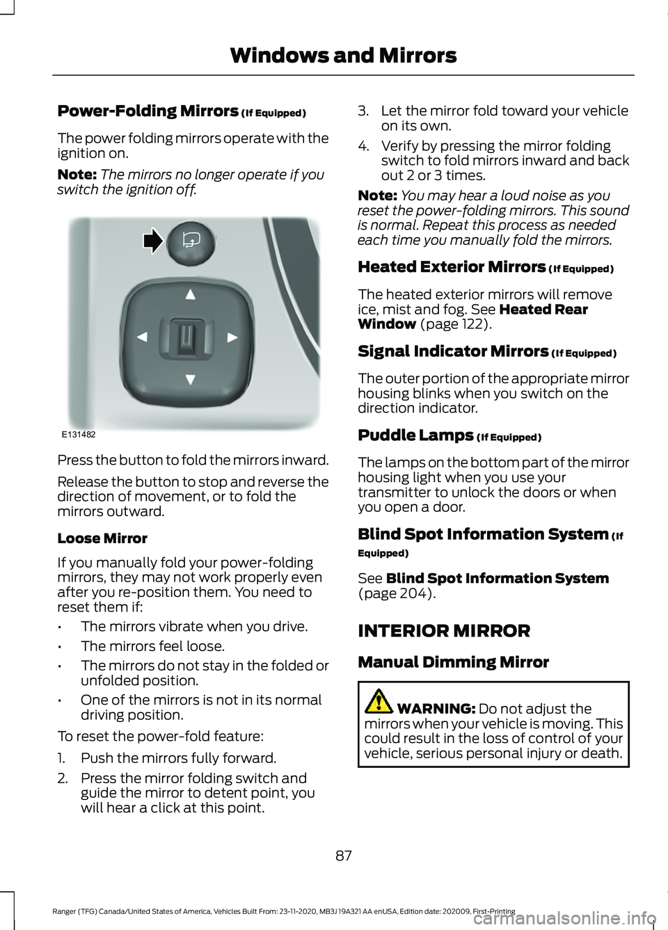 FORD RANGER 2021 User Guide Power-Folding Mirrors (If Equipped)
The power folding mirrors operate with the
ignition on.
Note: The mirrors no longer operate if you
switch the ignition off. Press the button to fold the mirrors inw FORD RANGER 2021 User Guide Power-Folding Mirrors (If Equipped)
The power folding mirrors operate with the
ignition on.
Note: The mirrors no longer operate if you
switch the ignition off. Press the button to fold the mirrors inw