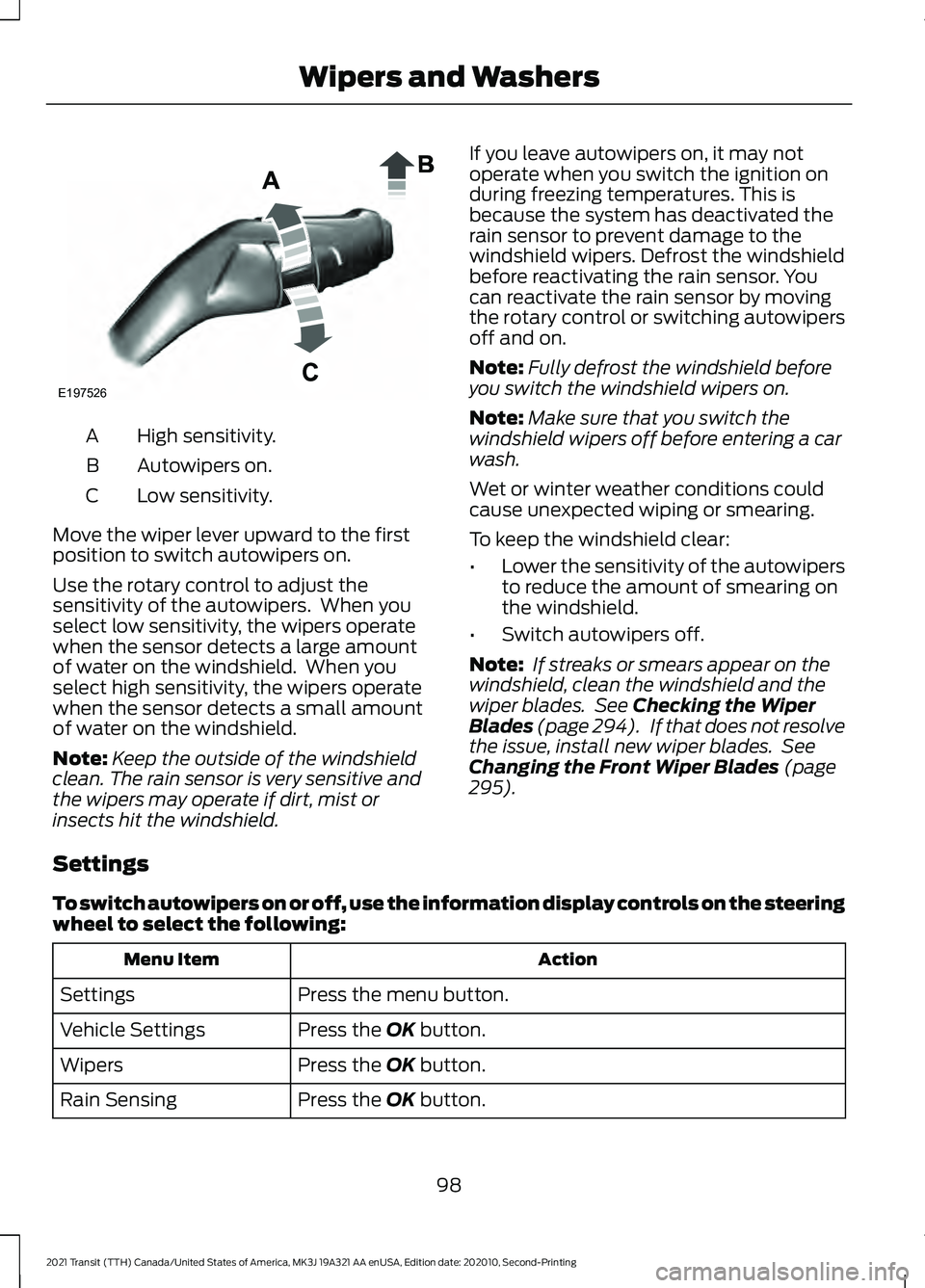 FORD TRANSIT 2021 Owners Guide High sensitivity.
A
Autowipers on.
B
Low sensitivity.
C
Move the wiper lever upward to the first
position to switch autowipers on.
Use the rotary control to adjust the
sensitivity of the autowipers.  