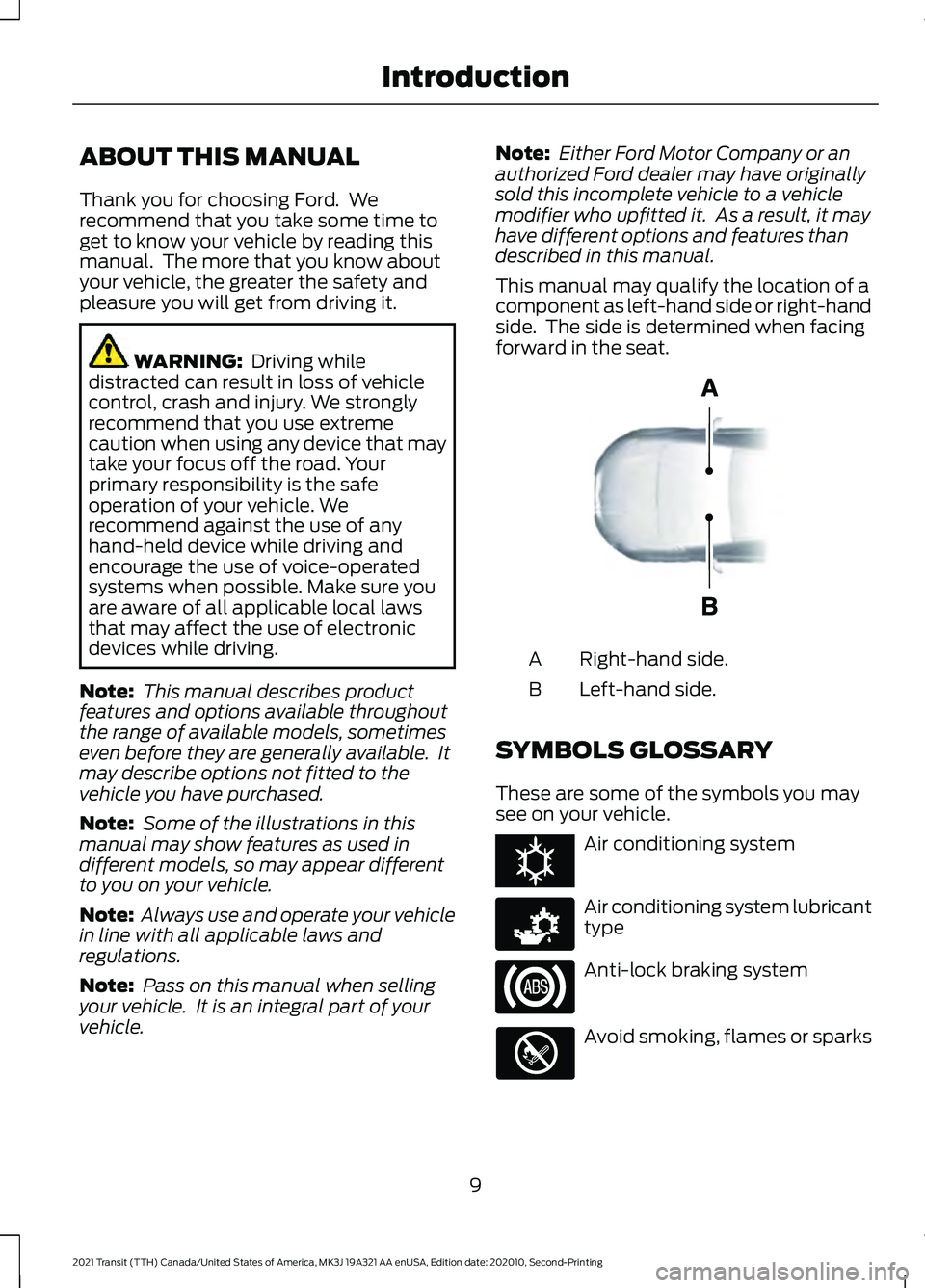 FORD TRANSIT 2021 User Guide ABOUT THIS MANUAL
Thank you for choosing Ford.  We
recommend that you take some time to
get to know your vehicle by reading this
manual.  The more that you know about
your vehicle, the greater the saf