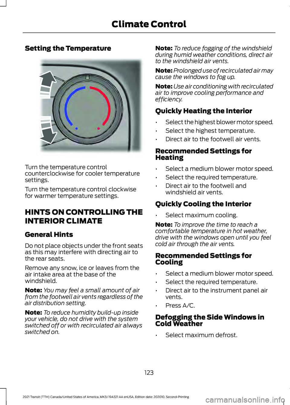 FORD TRANSIT 2021 Workshop Manual Setting the Temperature
Turn the temperature control
counterclockwise for cooler temperature
settings.
Turn the temperature control clockwise
for warmer temperature settings.
HINTS ON CONTROLLING THE
FORD TRANSIT 2021 Workshop Manual Setting the Temperature
Turn the temperature control
counterclockwise for cooler temperature
settings.
Turn the temperature control clockwise
for warmer temperature settings.
HINTS ON CONTROLLING THE