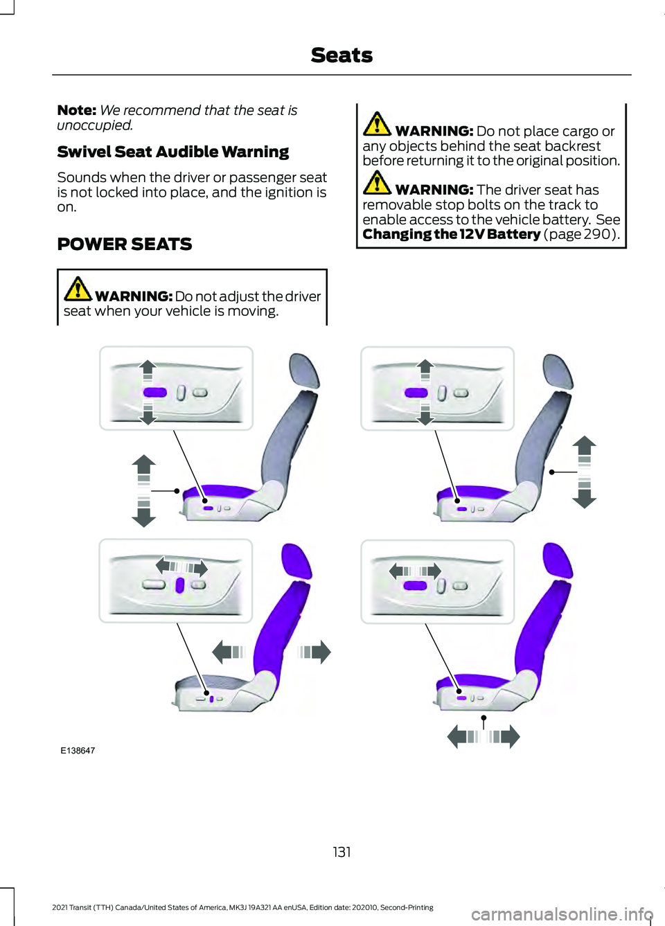 FORD TRANSIT 2021 Owners Manual Note:
We recommend that the seat is
unoccupied.
Swivel Seat Audible Warning
Sounds when the driver or passenger seat
is not locked into place, and the ignition is
on.
POWER SEATS WARNING: Do not adjus FORD TRANSIT 2021 Owners Manual Note:
We recommend that the seat is
unoccupied.
Swivel Seat Audible Warning
Sounds when the driver or passenger seat
is not locked into place, and the ignition is
on.
POWER SEATS WARNING: Do not adjus