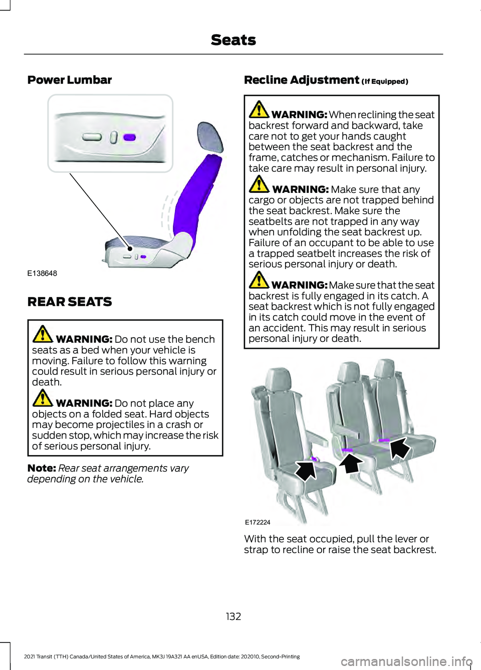 FORD TRANSIT 2021 Owners Manual Power Lumbar
REAR SEATS
WARNING: Do not use the bench
seats as a bed when your vehicle is
moving. Failure to follow this warning
could result in serious personal injury or
death. WARNING:
Do not plac FORD TRANSIT 2021 Owners Manual Power Lumbar
REAR SEATS
WARNING: Do not use the bench
seats as a bed when your vehicle is
moving. Failure to follow this warning
could result in serious personal injury or
death. WARNING:
Do not plac