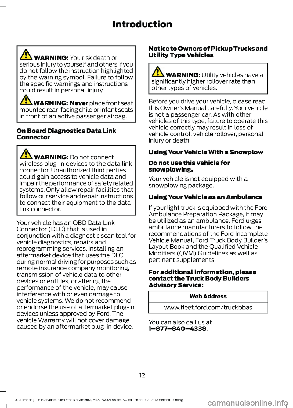 FORD TRANSIT 2021  Owners Manual WARNING: You risk death or
serious injury to yourself and others if you
do not follow the instruction highlighted
by the warning symbol. Failure to follow
the specific warnings and instructions
could 