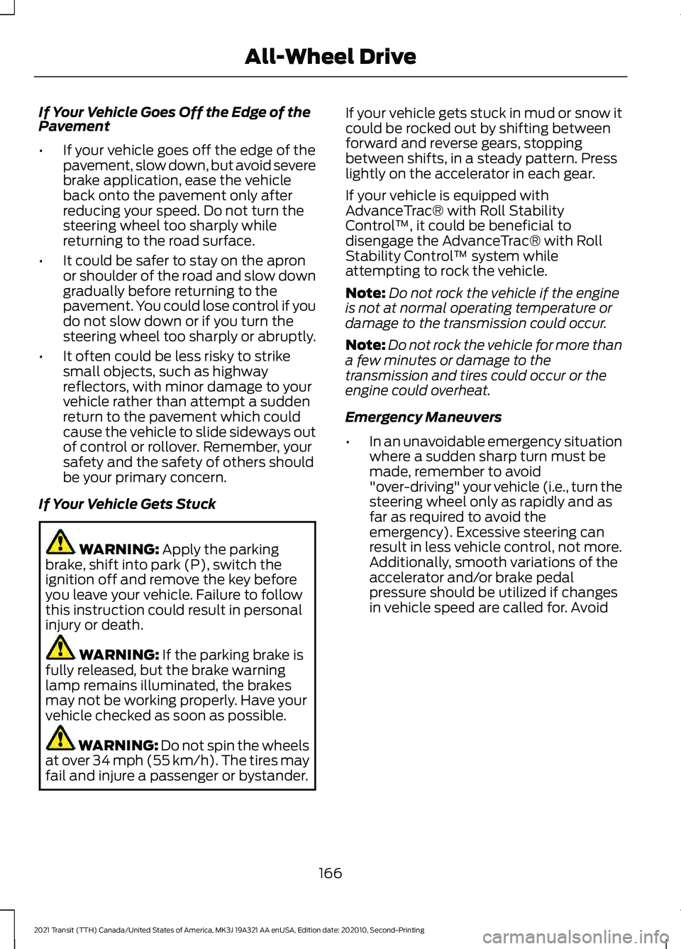 FORD TRANSIT 2021  Owners Manual If Your Vehicle Goes Off the Edge of the
Pavement
•
If your vehicle goes off the edge of the
pavement, slow down, but avoid severe
brake application, ease the vehicle
back onto the pavement only aft