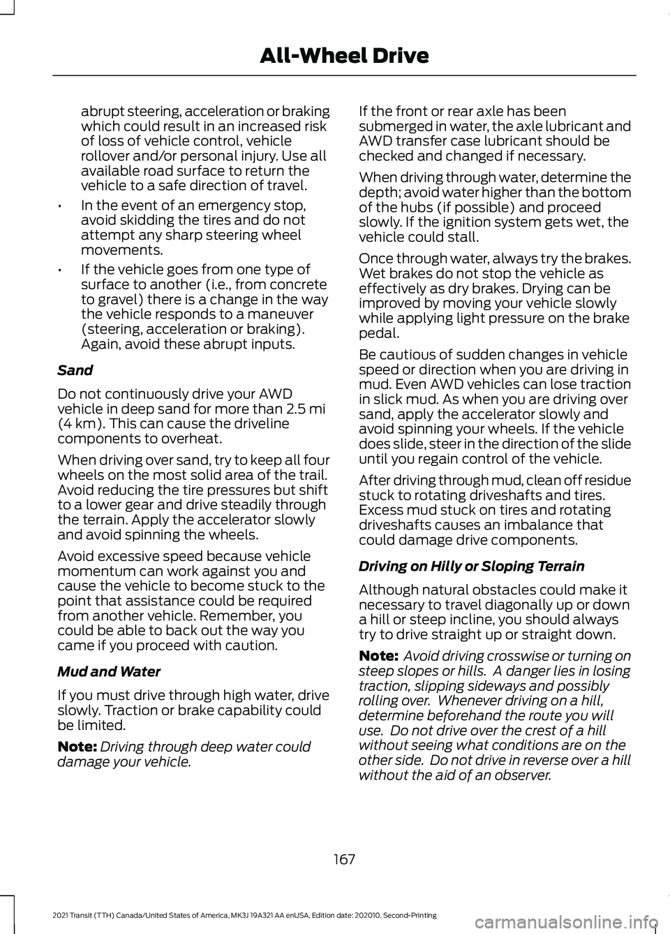 FORD TRANSIT 2021  Owners Manual abrupt steering, acceleration or braking
which could result in an increased risk
of loss of vehicle control, vehicle
rollover and/or personal injury. Use all
available road surface to return the
vehic