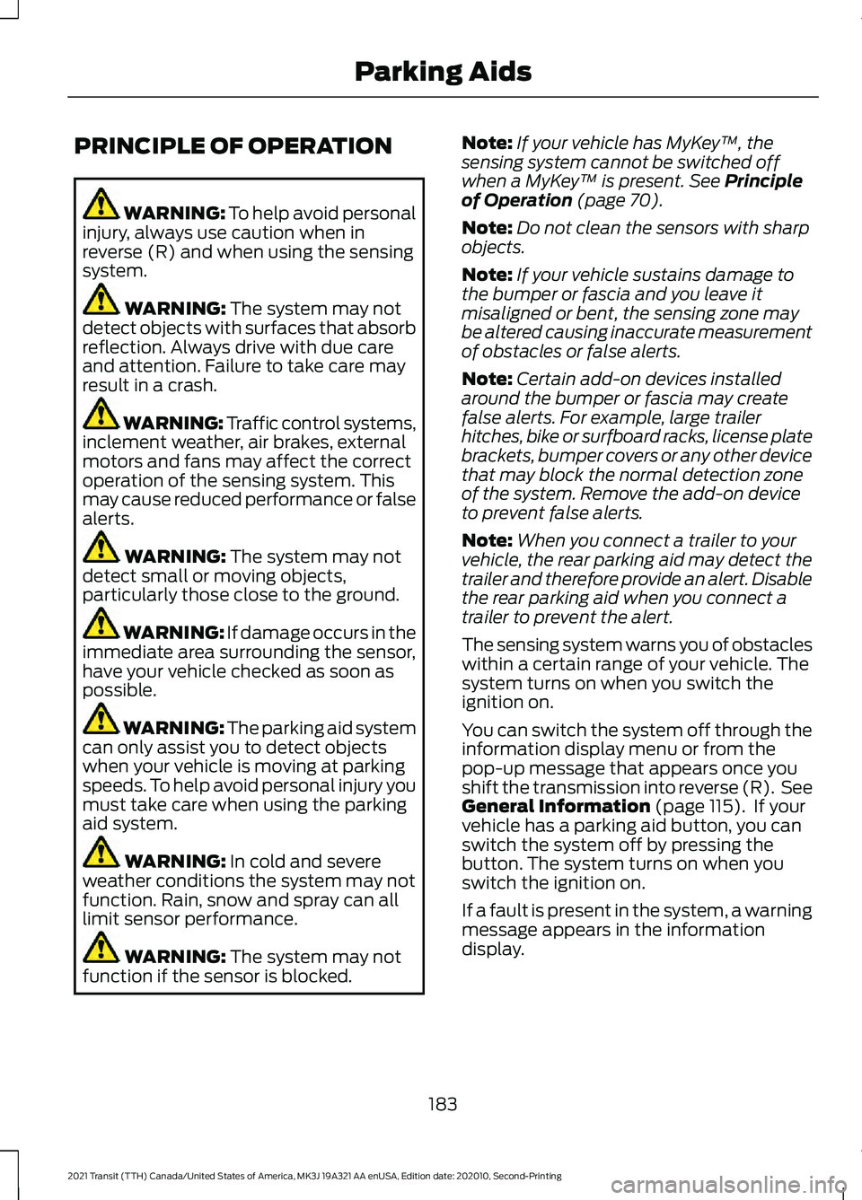 FORD TRANSIT 2021 Manual Online PRINCIPLE OF OPERATION
WARNING: To help avoid personal
injury, always use caution when in
reverse (R) and when using the sensing
system. WARNING:
The system may not
detect objects with surfaces that FORD TRANSIT 2021 Manual Online PRINCIPLE OF OPERATION
WARNING: To help avoid personal
injury, always use caution when in
reverse (R) and when using the sensing
system. WARNING:
The system may not
detect objects with surfaces that