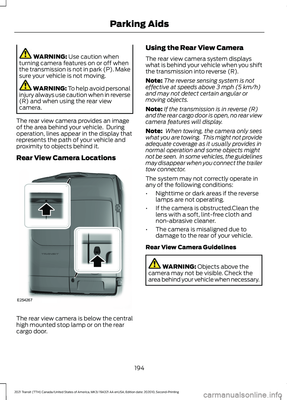 FORD TRANSIT 2021  Owners Manual WARNING: Use caution when
turning camera features on or off when
the transmission is not in park (P). Make
sure your vehicle is not moving. WARNING: 
To help avoid personal
injury always use caution w