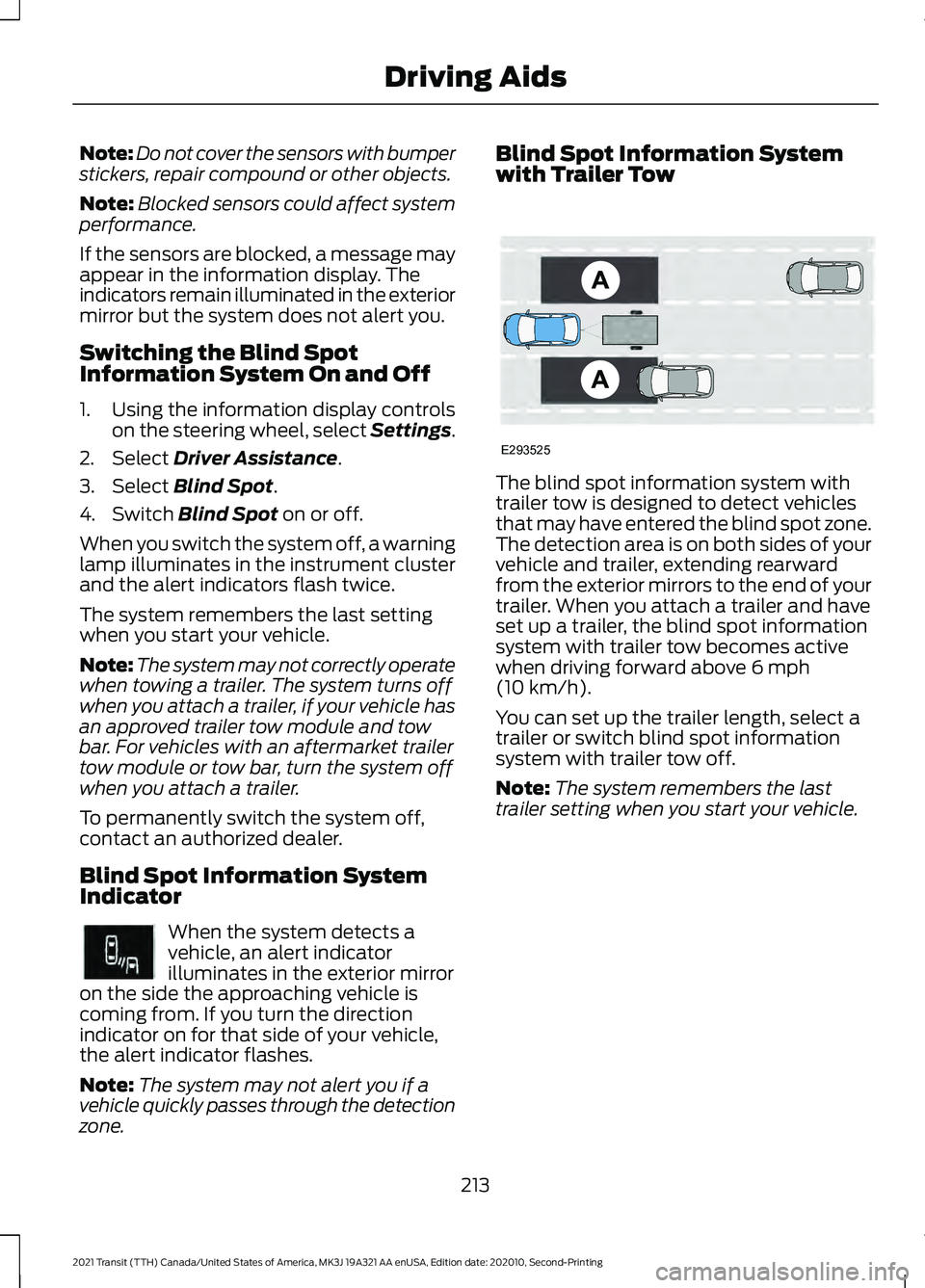 FORD TRANSIT 2021  Owners Manual Note:
Do not cover the sensors with bumper
stickers, repair compound or other objects.
Note: Blocked sensors could affect system
performance.
If the sensors are blocked, a message may
appear in the in