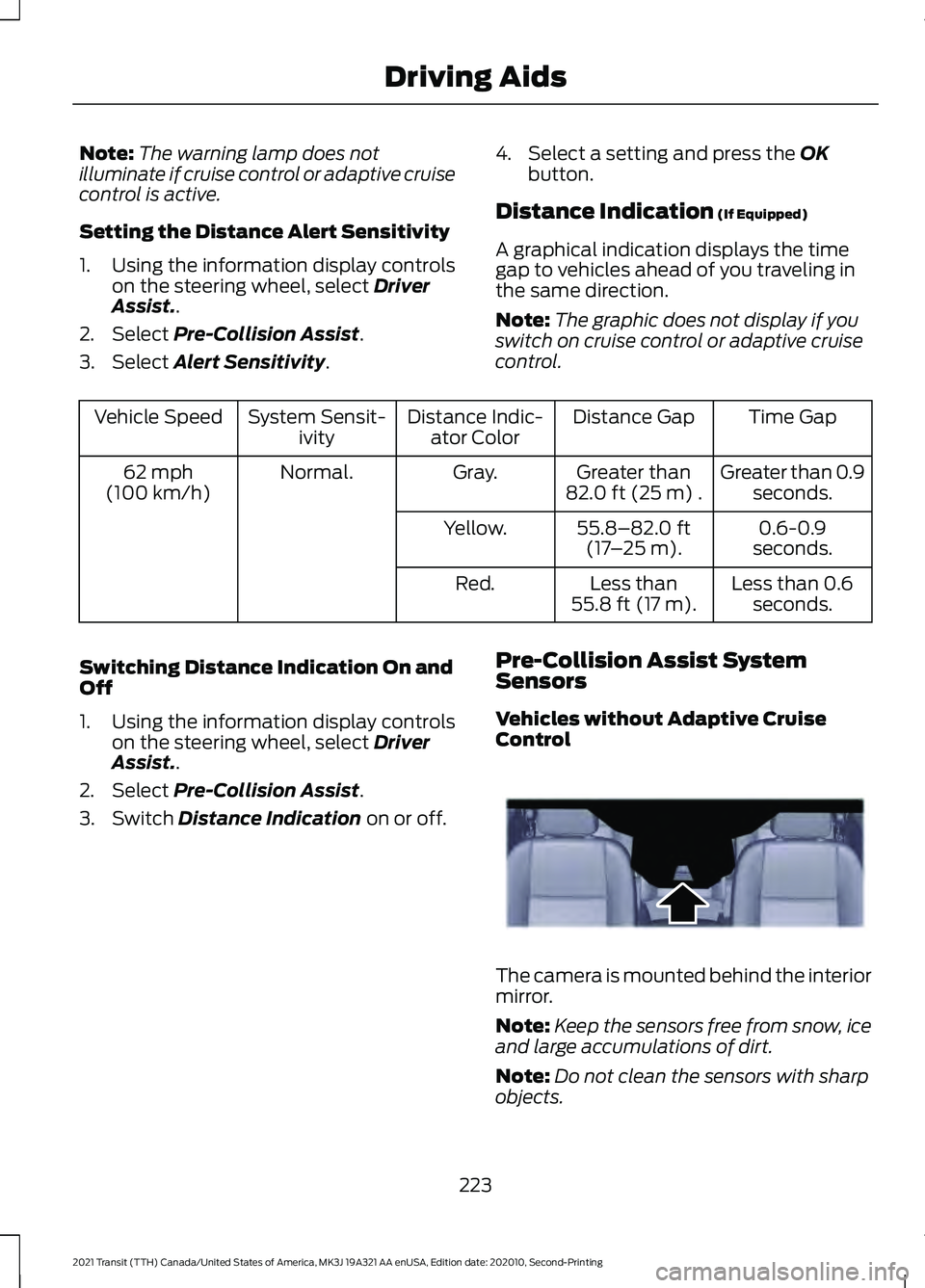 FORD TRANSIT 2021 Owners Manual Note:
The warning lamp does not
illuminate if cruise control or adaptive cruise
control is active.
Setting the Distance Alert Sensitivity
1. Using the information display controls on the steering whee FORD TRANSIT 2021 Owners Manual Note:
The warning lamp does not
illuminate if cruise control or adaptive cruise
control is active.
Setting the Distance Alert Sensitivity
1. Using the information display controls on the steering whee
