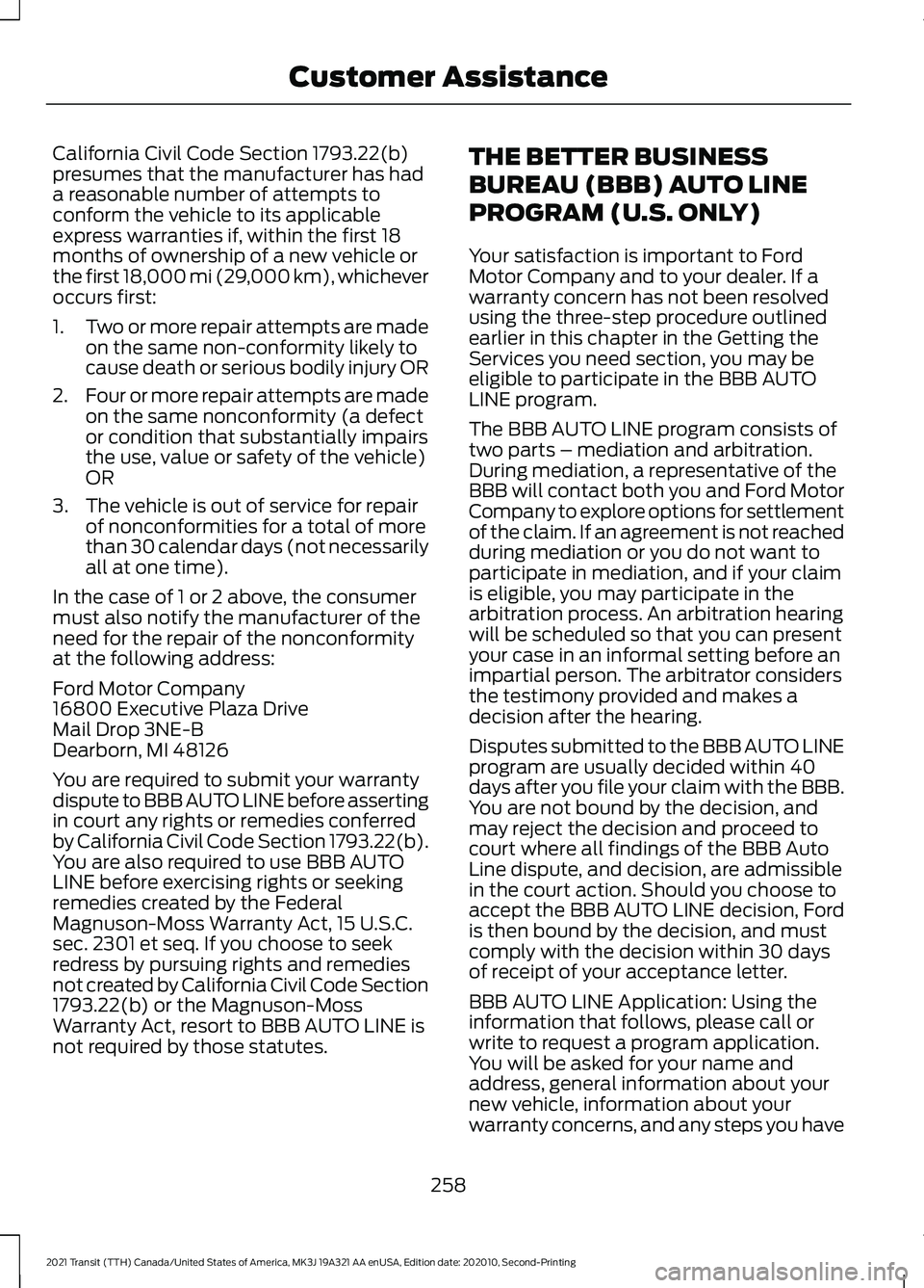 FORD TRANSIT 2021  Owners Manual California Civil Code Section 1793.22(b)
presumes that the manufacturer has had
a reasonable number of attempts to
conform the vehicle to its applicable
express warranties if, within the first 18
mont
