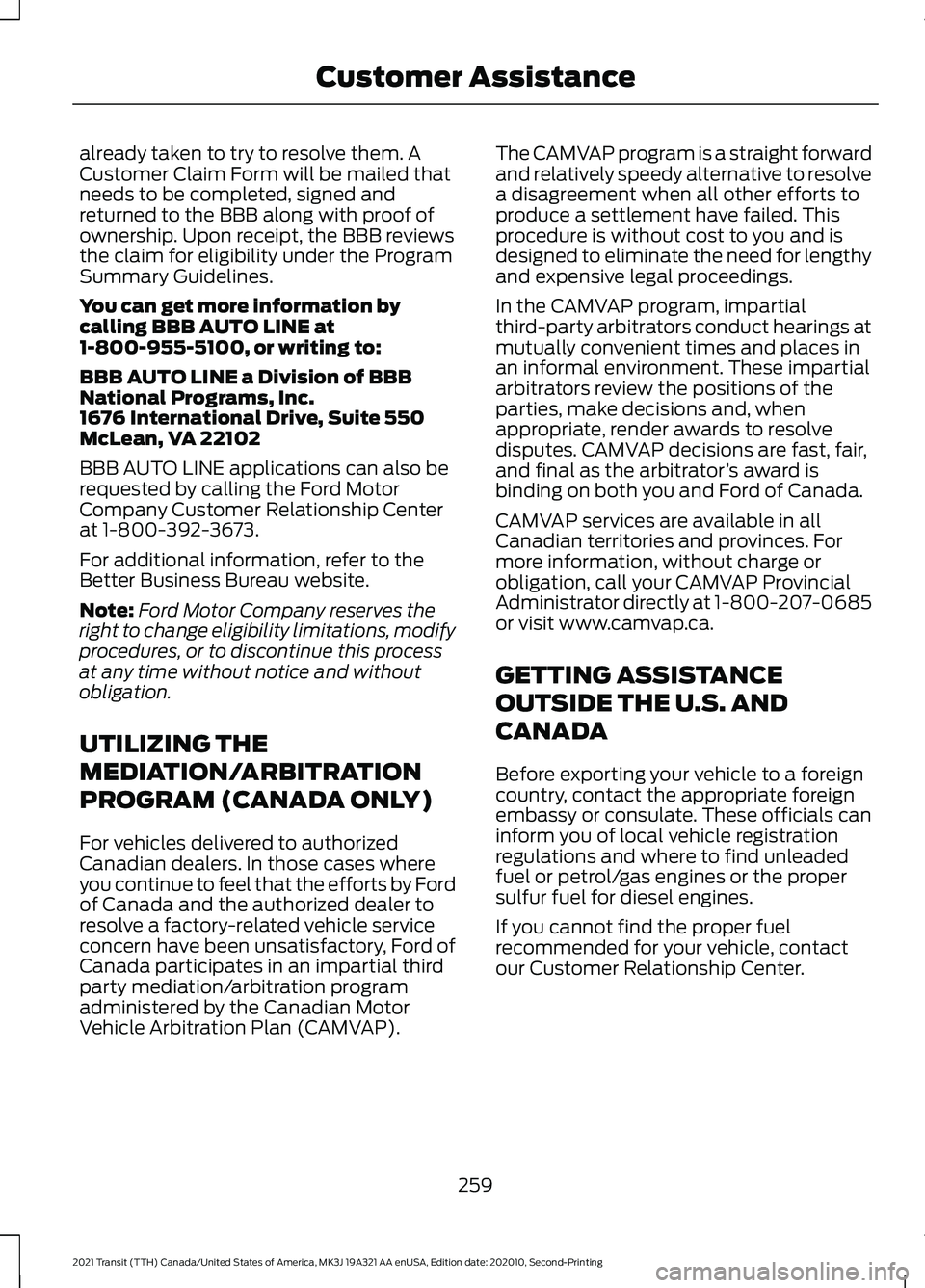 FORD TRANSIT 2021 Repair Manual already taken to try to resolve them. A
Customer Claim Form will be mailed that
needs to be completed, signed and
returned to the BBB along with proof of
ownership. Upon receipt, the BBB reviews
the c