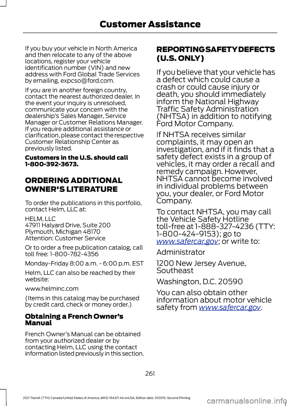 FORD TRANSIT 2021 Owners Guide If you buy your vehicle in North America
and then relocate to any of the above
locations, register your vehicle
identification number (VIN) and new
address with Ford Global Trade Services
by emailing,