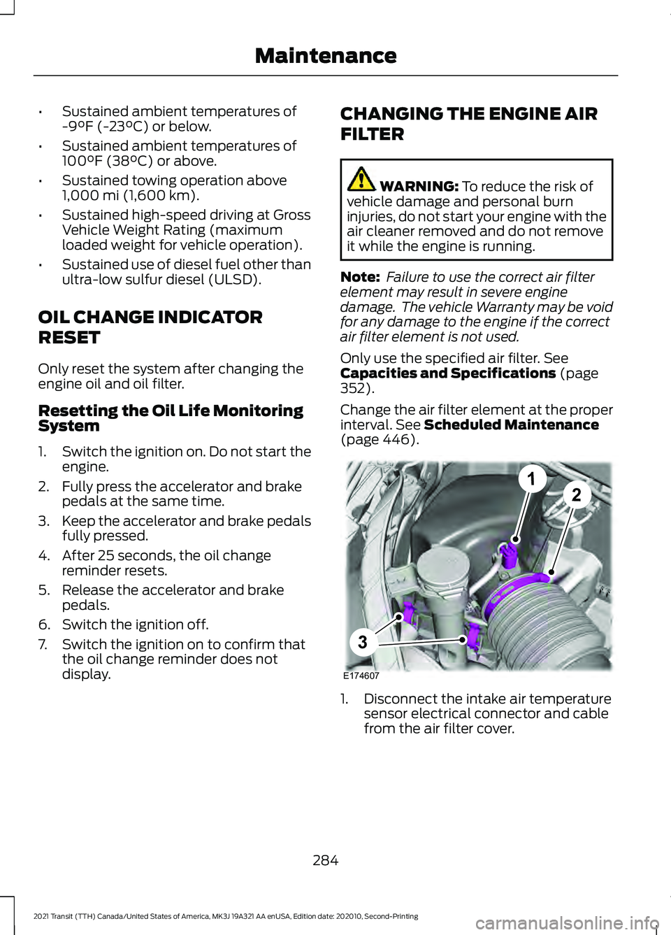 FORD TRANSIT 2021  Owners Manual •
Sustained ambient temperatures of
-9°F (-23°C) or below.
• Sustained ambient temperatures of
100°F (38°C)
 or above.
• Sustained towing operation above
1,000 mi (1,600 km)
.
• Sustained 