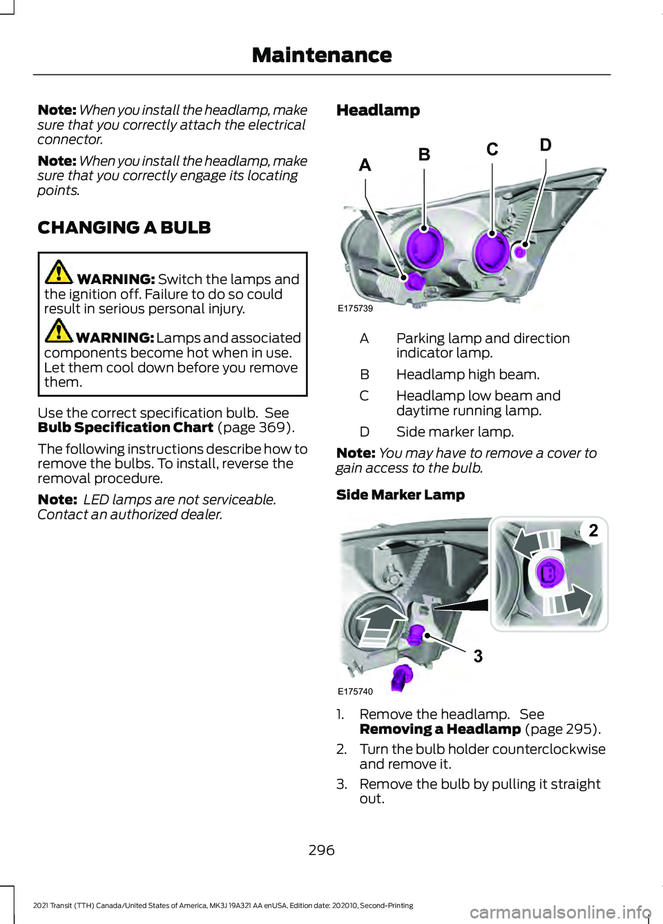 FORD TRANSIT 2021 User Guide Note:
When you install the headlamp, make
sure that you correctly attach the electrical
connector.
Note: When you install the headlamp, make
sure that you correctly engage its locating
points.
CHANGIN FORD TRANSIT 2021 User Guide Note:
When you install the headlamp, make
sure that you correctly attach the electrical
connector.
Note: When you install the headlamp, make
sure that you correctly engage its locating
points.
CHANGIN