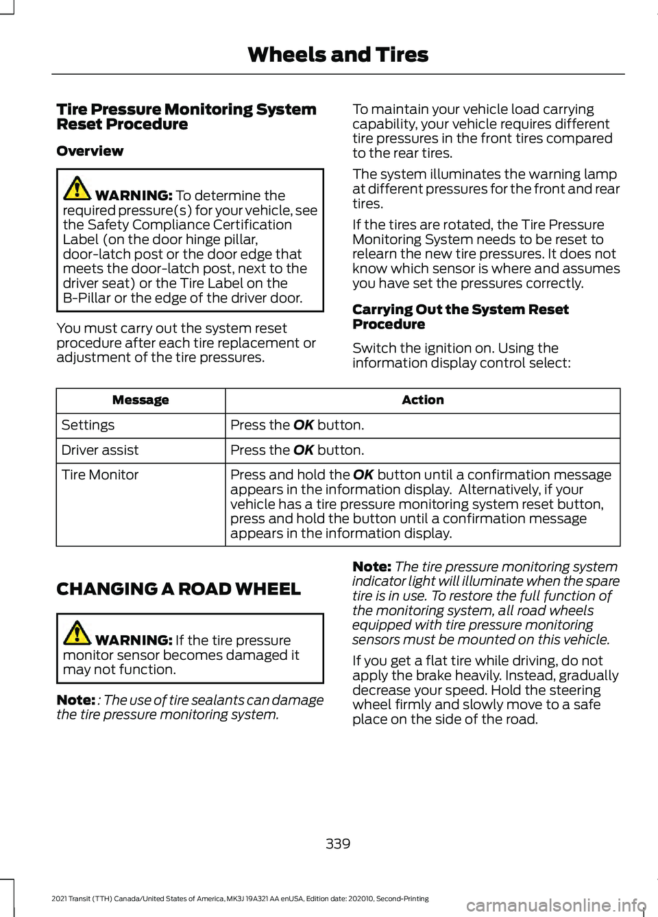 FORD TRANSIT 2021  Owners Manual Tire Pressure Monitoring System
Reset Procedure
Overview
WARNING: To determine the
required pressure(s) for your vehicle, see
the Safety Compliance Certification
Label (on the door hinge pillar,
door-