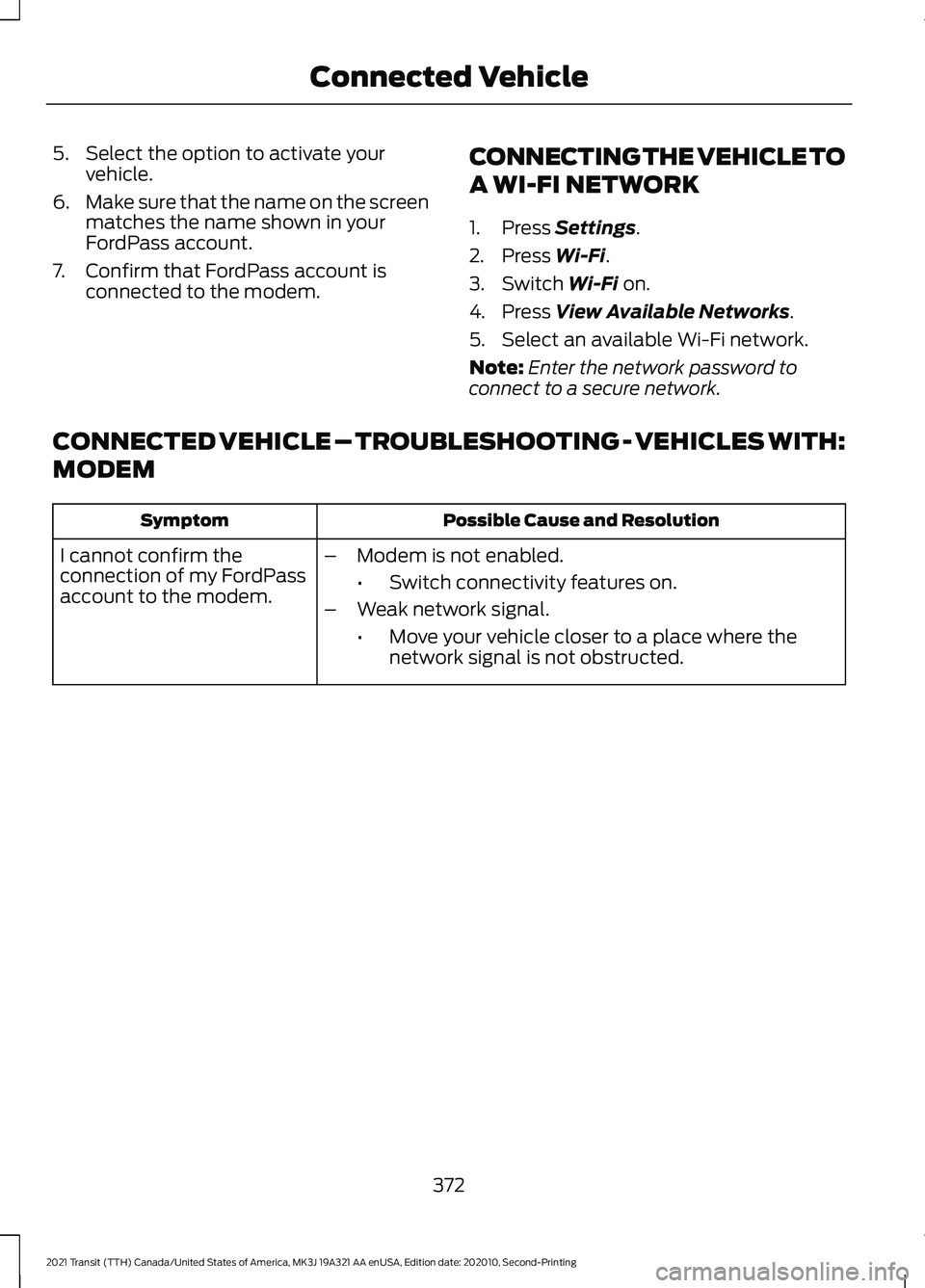 FORD TRANSIT 2021 Service Manual 5. Select the option to activate your
vehicle.
6. Make sure that the name on the screen
matches the name shown in your
FordPass account.
7. Confirm that FordPass account is connected to the modem. CON