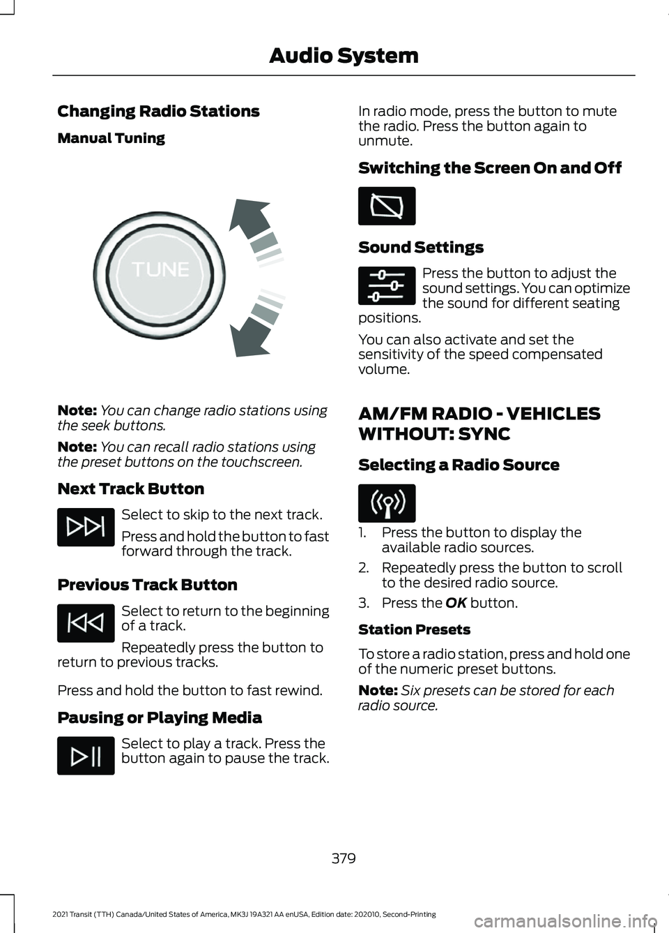 FORD TRANSIT 2021  Owners Manual Changing Radio Stations
Manual Tuning
Note:
You can change radio stations using
the seek buttons.
Note: You can recall radio stations using
the preset buttons on the touchscreen.
Next Track Button Sel