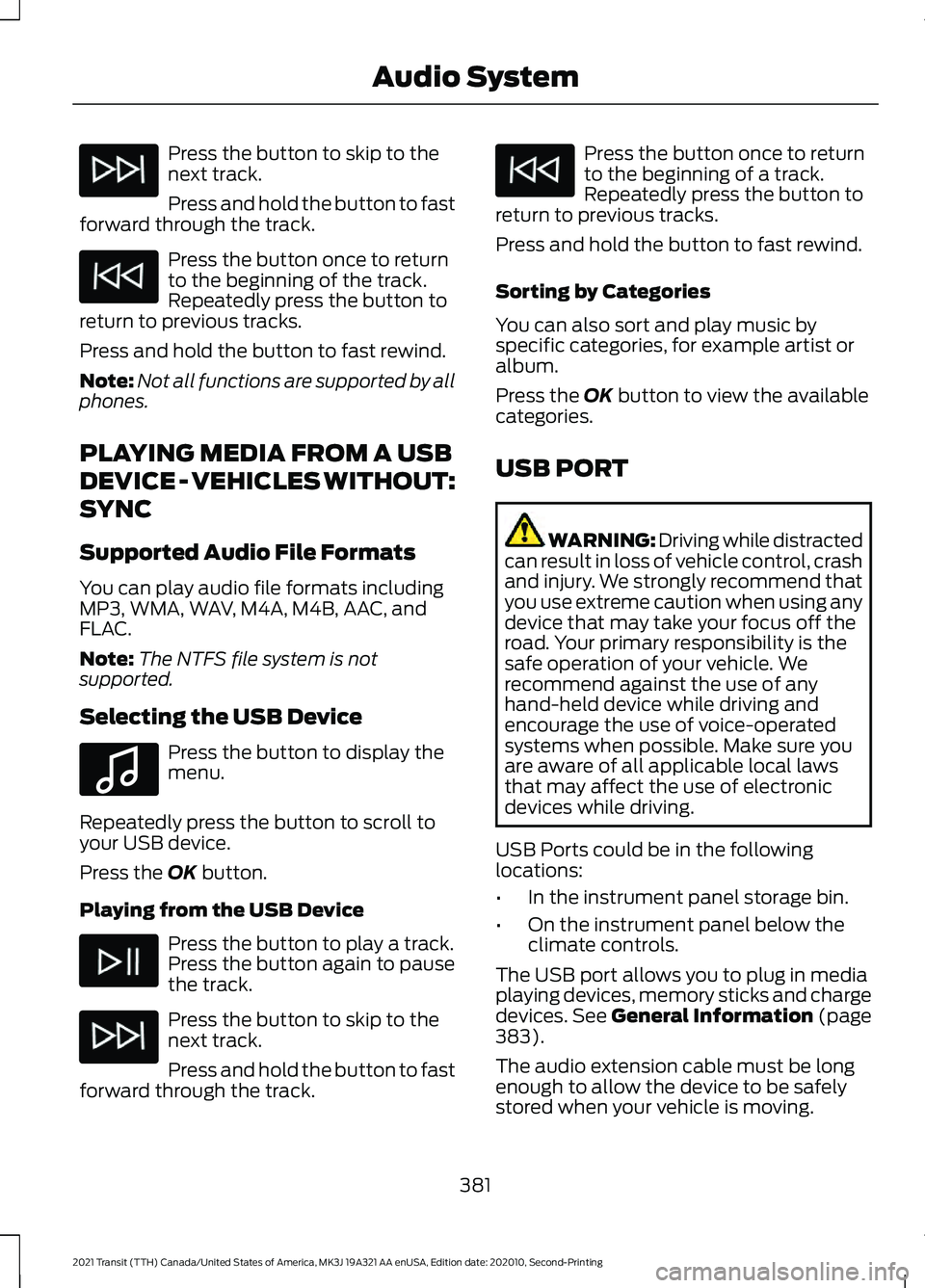 FORD TRANSIT 2021 Owners Manual Press the button to skip to the
next track.
Press and hold the button to fast
forward through the track. Press the button once to return
to the beginning of the track.
Repeatedly press the button to
r FORD TRANSIT 2021 Owners Manual Press the button to skip to the
next track.
Press and hold the button to fast
forward through the track. Press the button once to return
to the beginning of the track.
Repeatedly press the button to
r