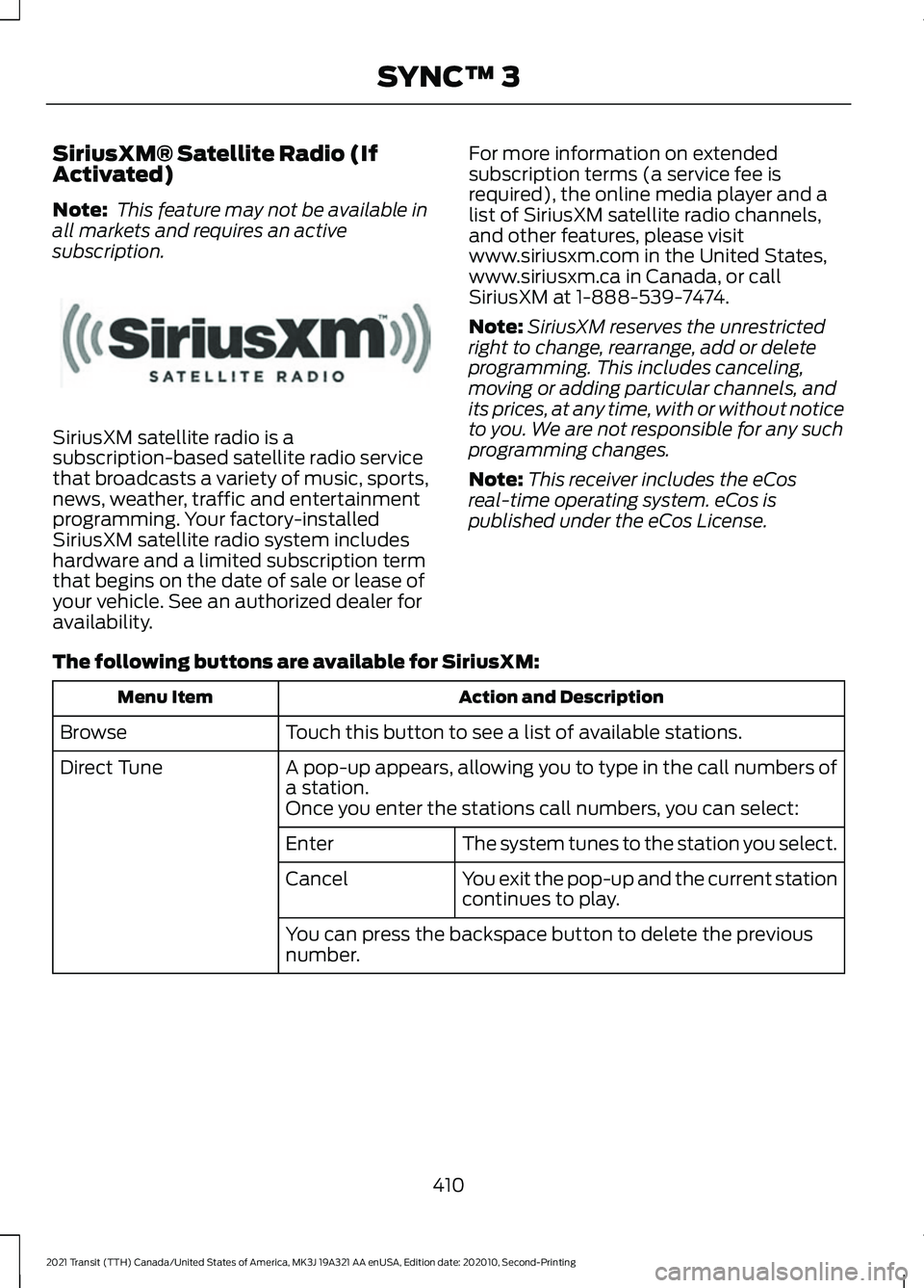 FORD TRANSIT 2021  Owners Manual SiriusXM® Satellite Radio (If
Activated)
Note:
 This feature may not be available in
all markets and requires an active
subscription. SiriusXM satellite radio is a
subscription-based satellite radio 