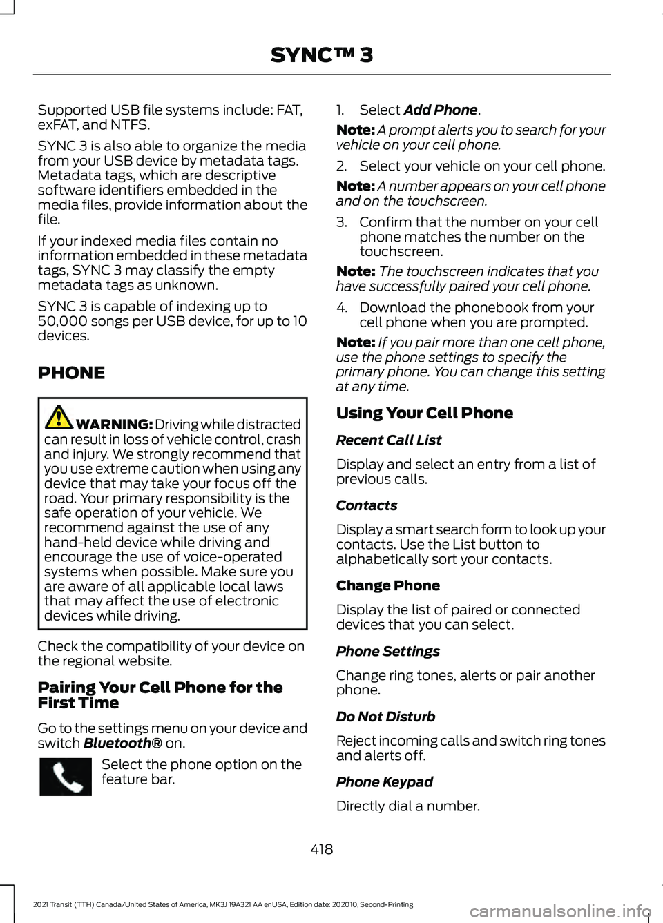 FORD TRANSIT 2021 Owners Manual Supported USB file systems include: FAT,
exFAT, and NTFS.
SYNC 3 is also able to organize the media
from your USB device by metadata tags.
Metadata tags, which are descriptive
software identifiers emb FORD TRANSIT 2021 Owners Manual Supported USB file systems include: FAT,
exFAT, and NTFS.
SYNC 3 is also able to organize the media
from your USB device by metadata tags.
Metadata tags, which are descriptive
software identifiers emb